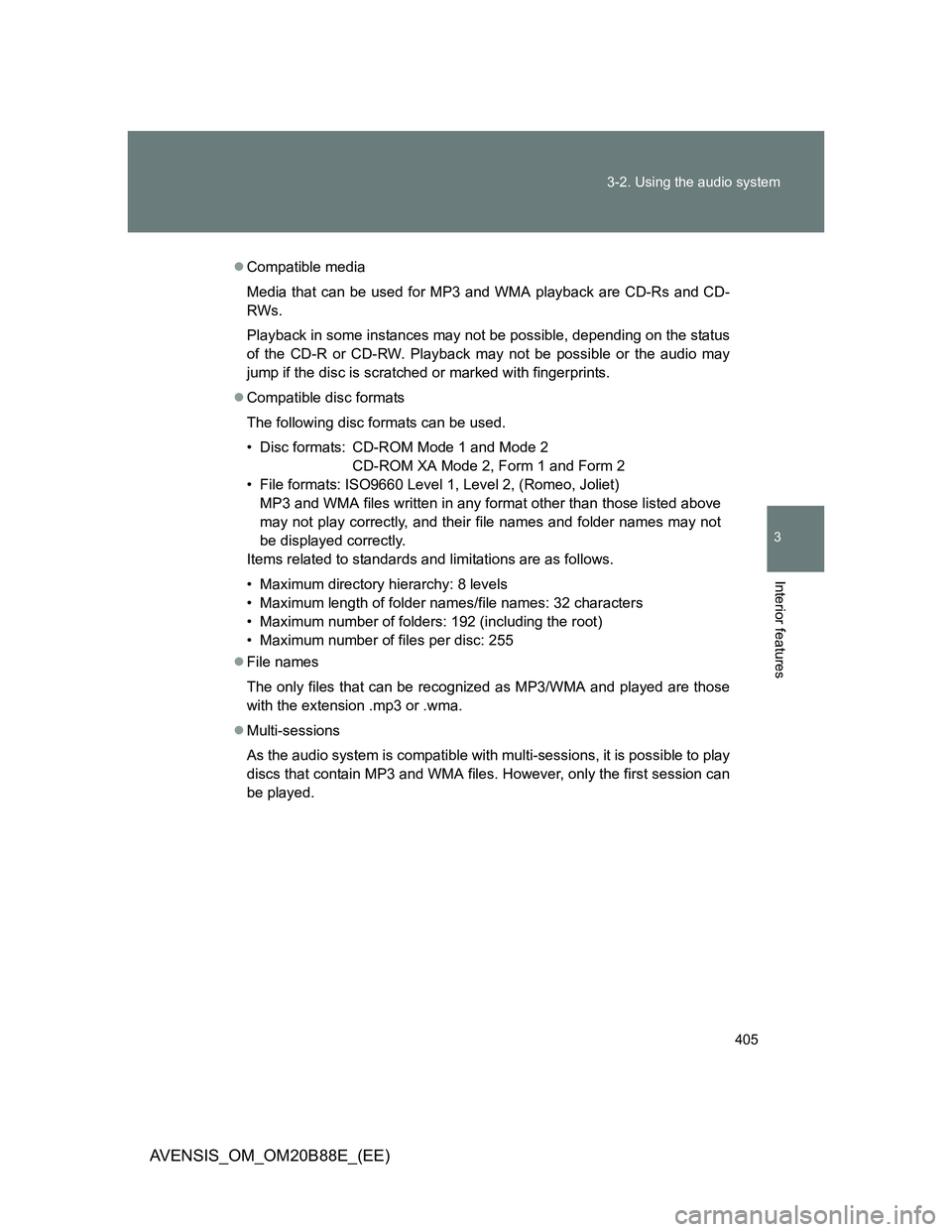 TOYOTA AVENSIS 2014 Owners Manual (in English) 405 3-2. Using the audio system
3
Interior features
AVENSIS_OM_OM20B88E_(EE)
Compatible media
Media that can be used for MP3 and WMA playback are CD-Rs and CD-
RWs.
Playback in some instances may n TOYOTA AVENSIS 2014 Owners Manual (in English) 405 3-2. Using the audio system
3
Interior features
AVENSIS_OM_OM20B88E_(EE)
Compatible media
Media that can be used for MP3 and WMA playback are CD-Rs and CD-
RWs.
Playback in some instances may n