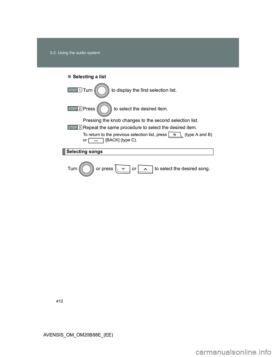 TOYOTA AVENSIS 2014  Owners Manual (in English) 412 3-2. Using the audio system
AVENSIS_OM_OM20B88E_(EE)Selecting a list
Turn   to display the first selection list.
Press   to select the desired item.
Pressing the knob changes to the second sele