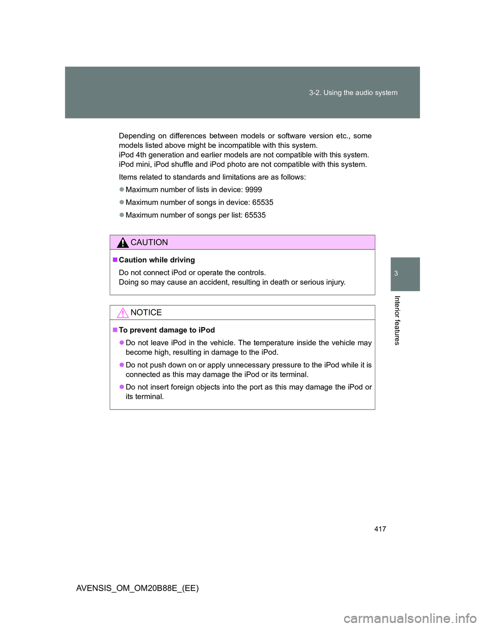 TOYOTA AVENSIS 2014 Owners Manual (in English) 417 3-2. Using the audio system
3
Interior features
AVENSIS_OM_OM20B88E_(EE)
Depending on differences between models or software version etc., some
models listed above might be incompatible with this TOYOTA AVENSIS 2014 Owners Manual (in English) 417 3-2. Using the audio system
3
Interior features
AVENSIS_OM_OM20B88E_(EE)
Depending on differences between models or software version etc., some
models listed above might be incompatible with this