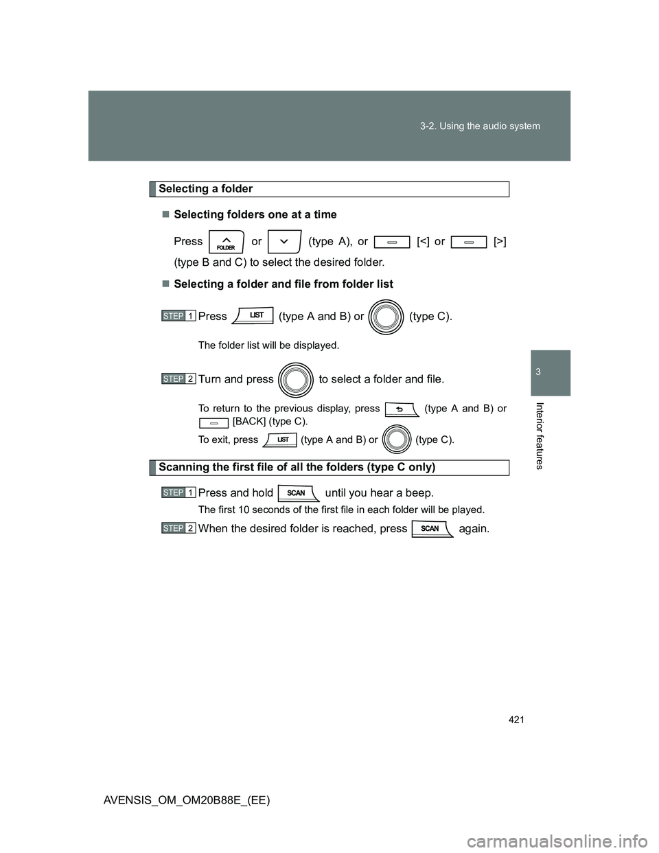 TOYOTA AVENSIS 2014  Owners Manual (in English) 421 3-2. Using the audio system
3
Interior features
AVENSIS_OM_OM20B88E_(EE)
Selecting a folder
Selecting folders one at a time
Press   or   (type A), or   [<] or   [>]
(type B and C) to select the