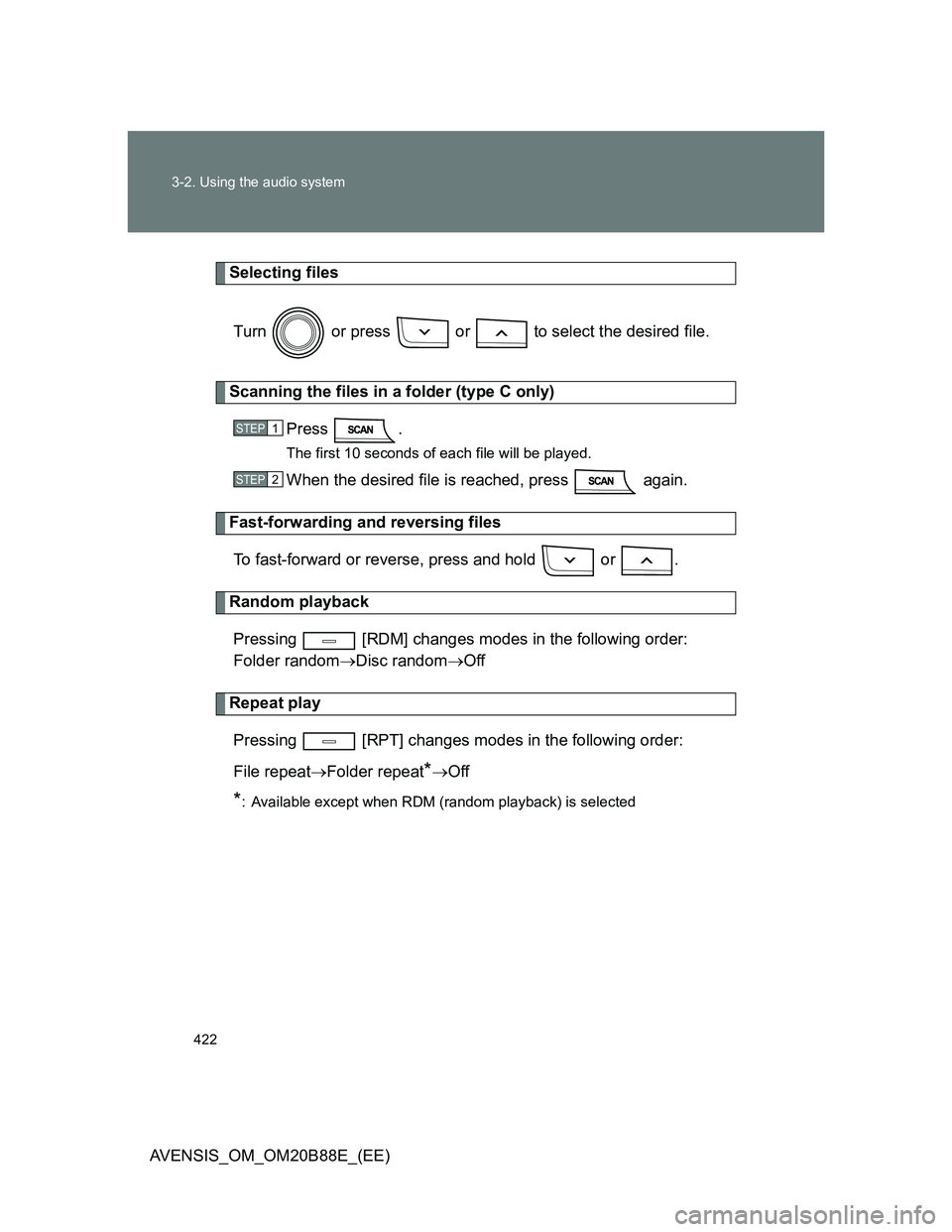 TOYOTA AVENSIS 2014  Owners Manual (in English) 422 3-2. Using the audio system
AVENSIS_OM_OM20B88E_(EE)
Selecting files
Turn   or press   or   to select the desired file.
Scanning the files in a folder (type C only)
Press .
The first 10 seconds of