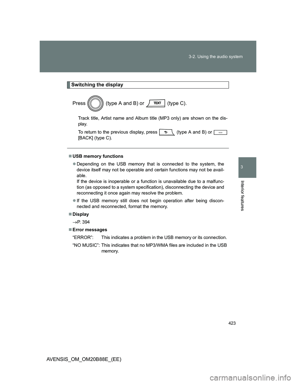 TOYOTA AVENSIS 2014  Owners Manual (in English) 423 3-2. Using the audio system
3
Interior features
AVENSIS_OM_OM20B88E_(EE)
Switching the display
Press   (type A and B) or   (type C).
Track title, Artist name and Album title (MP3 only) are shown o