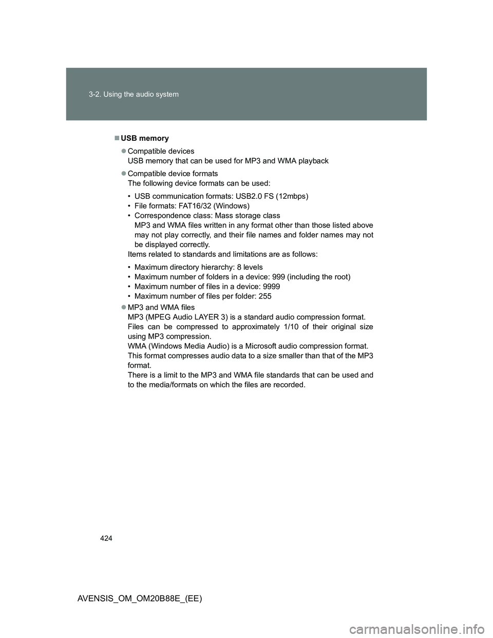 TOYOTA AVENSIS 2014  Owners Manual (in English) 424 3-2. Using the audio system
AVENSIS_OM_OM20B88E_(EE)
USB memory
Compatible devices
USB memory that can be used for MP3 and WMA playback
Compatible device formats
The following device form