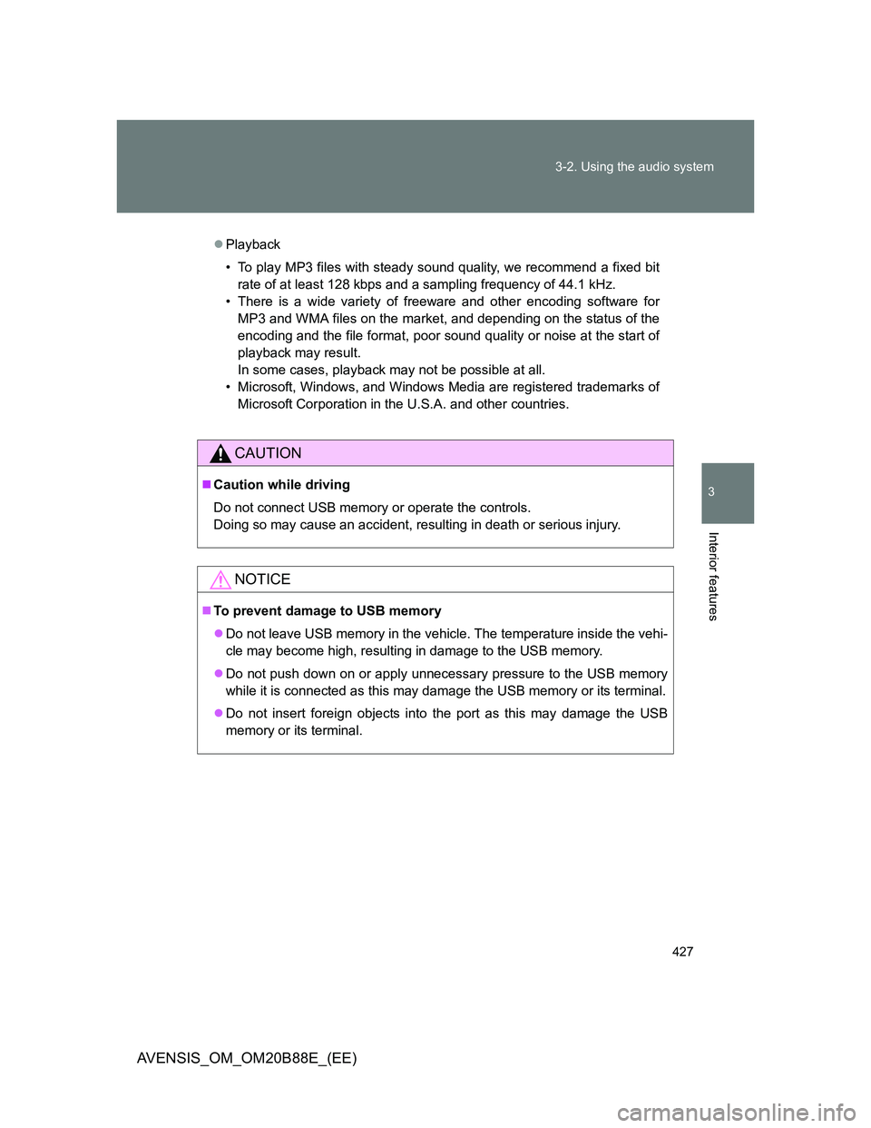TOYOTA AVENSIS 2014  Owners Manual (in English) 427 3-2. Using the audio system
3
Interior features
AVENSIS_OM_OM20B88E_(EE)
Playback
• To play MP3 files with steady sound quality, we recommend a fixed bit
rate of at least 128 kbps and a sampl