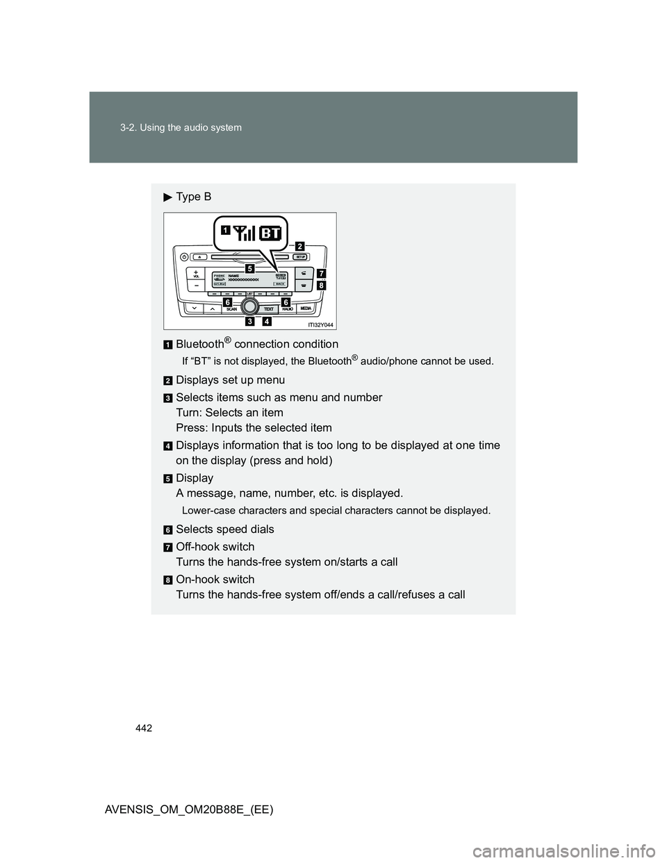 TOYOTA AVENSIS 2014  Owners Manual (in English) 442 3-2. Using the audio system
AVENSIS_OM_OM20B88E_(EE)
Ty p e  B
Bluetooth
® connection condition
If “BT” is not displayed, the Bluetooth® audio/phone cannot be used.
Displays set up menu
Sele