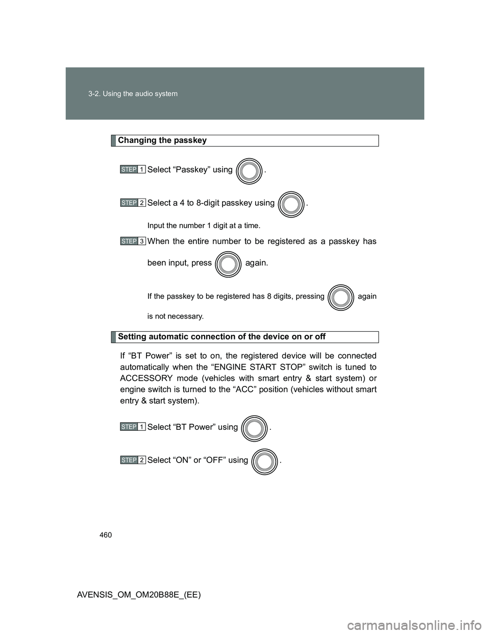 TOYOTA AVENSIS 2014  Owners Manual (in English) 460 3-2. Using the audio system
AVENSIS_OM_OM20B88E_(EE)
Changing the passkey
Select “Passkey” using  .
Select a 4 to 8-digit passkey using  .
Input the number 1 digit at a time.
When the entire n