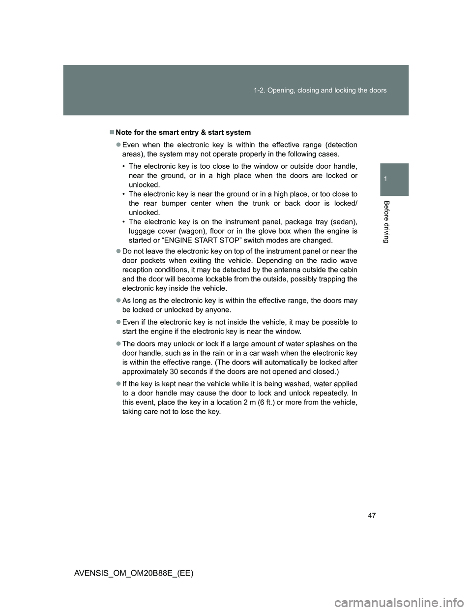 TOYOTA AVENSIS 2014   (in English) Service Manual 47 1-2. Opening, closing and locking the doors
1
Before driving
AVENSIS_OM_OM20B88E_(EE)
Note for the smart entry & start system
Even when the electronic key is within the effective range (detec