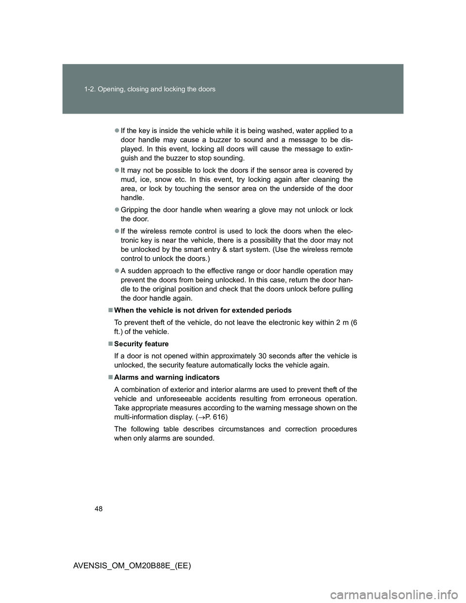 TOYOTA AVENSIS 2014 Owners Manual (in English) 48 1-2. Opening, closing and locking the doors
AVENSIS_OM_OM20B88E_(EE)
If the key is inside the vehicle while it is being washed, water applied to a
door handle may cause a buzzer to sound and a m TOYOTA AVENSIS 2014 Owners Manual (in English) 48 1-2. Opening, closing and locking the doors
AVENSIS_OM_OM20B88E_(EE)
If the key is inside the vehicle while it is being washed, water applied to a
door handle may cause a buzzer to sound and a m