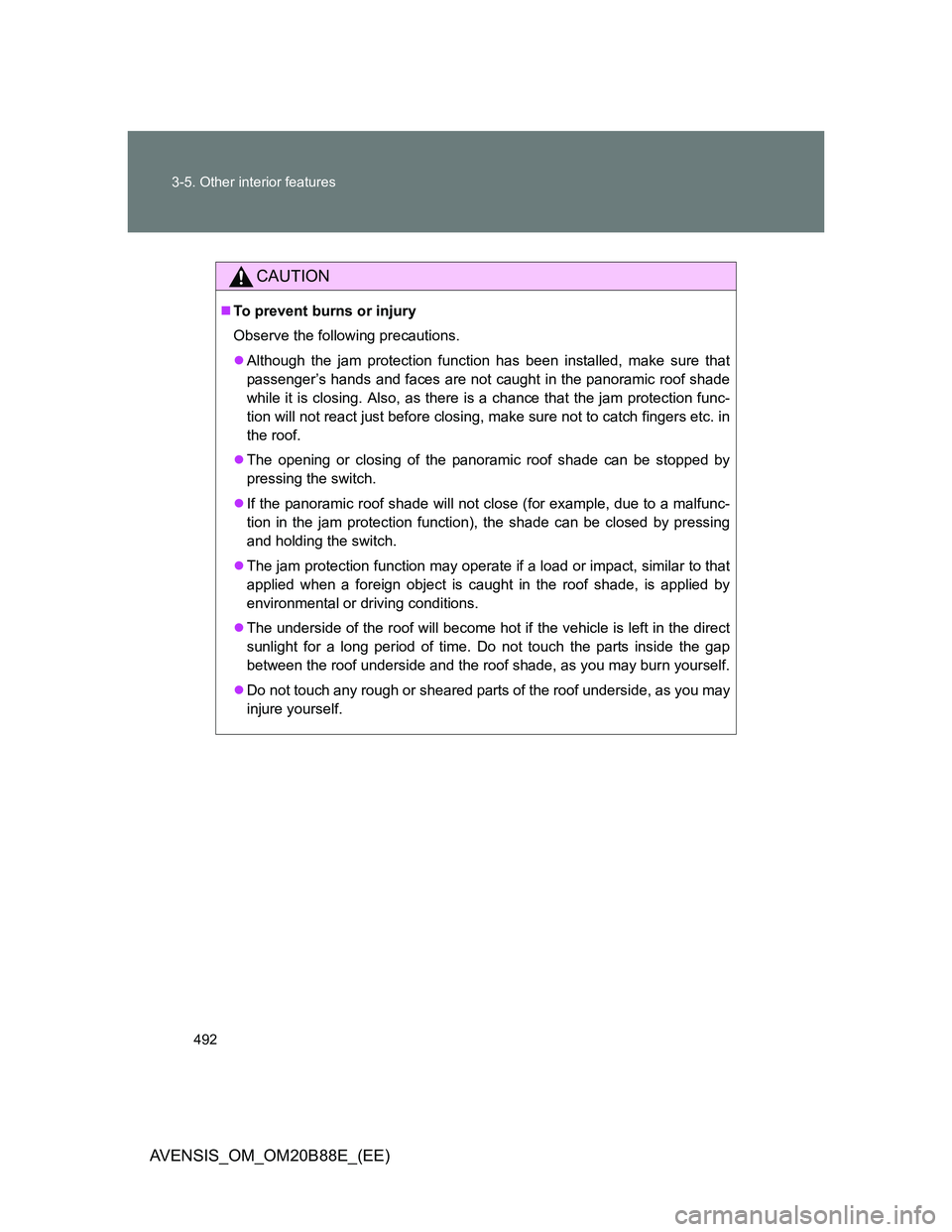 TOYOTA AVENSIS 2014 Owners Manual (in English) 492 3-5. Other interior features
AVENSIS_OM_OM20B88E_(EE)
CAUTION
To prevent burns or injury
Observe the following precautions.
Although the jam protection function has been installed, make sure TOYOTA AVENSIS 2014 Owners Manual (in English) 492 3-5. Other interior features
AVENSIS_OM_OM20B88E_(EE)
CAUTION
To prevent burns or injury
Observe the following precautions.
Although the jam protection function has been installed, make sure