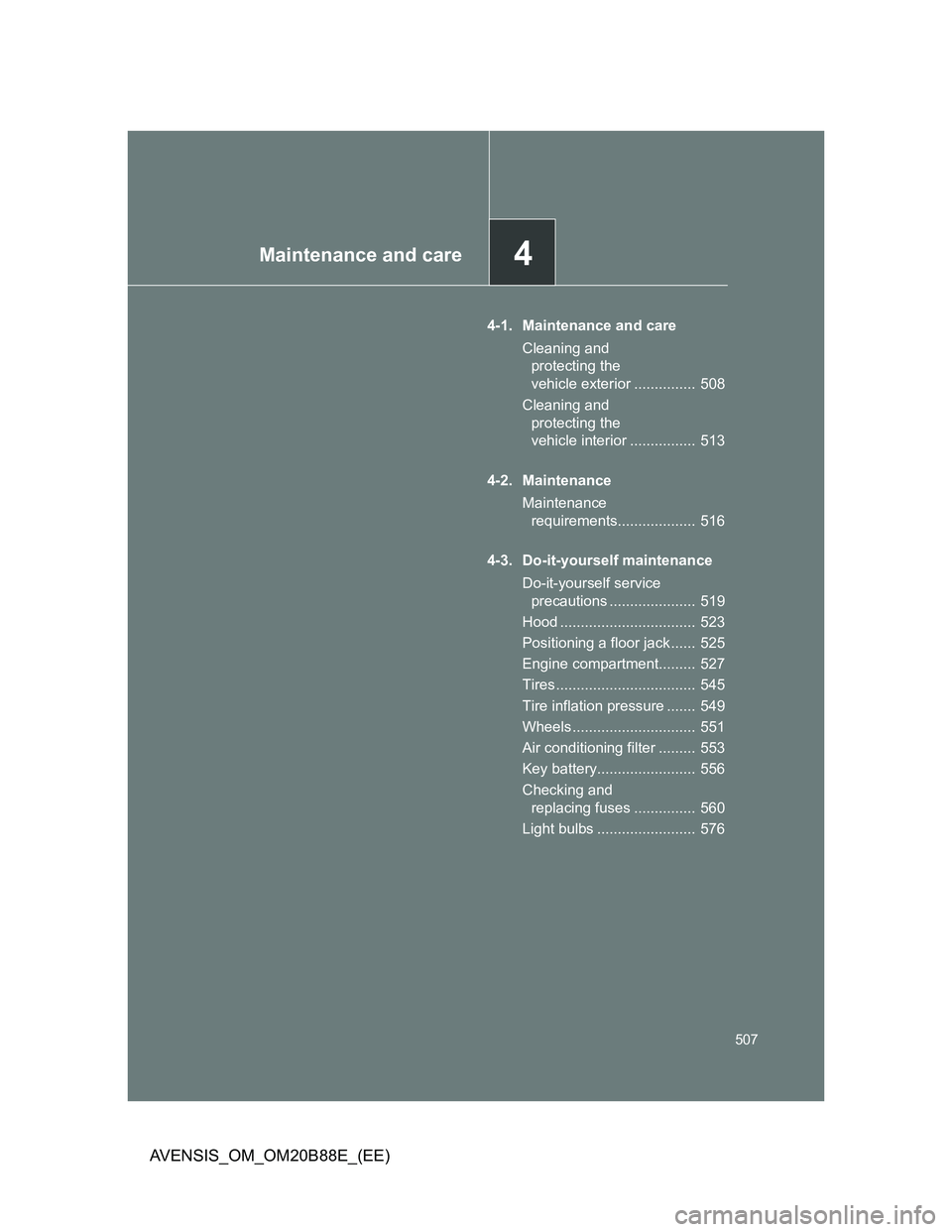 TOYOTA AVENSIS 2014 Owners Manual (in English) 4Maintenance and care
507
AVENSIS_OM_OM20B88E_(EE)
4-1. Maintenance and care
Cleaning and
protecting the
vehicle exterior ............... 508
Cleaning and
protecting the
vehicle interior ........ TOYOTA AVENSIS 2014 Owners Manual (in English) 4Maintenance and care
507
AVENSIS_OM_OM20B88E_(EE)
4-1. Maintenance and care
Cleaning and
protecting the
vehicle exterior ............... 508
Cleaning and
protecting the
vehicle interior ........