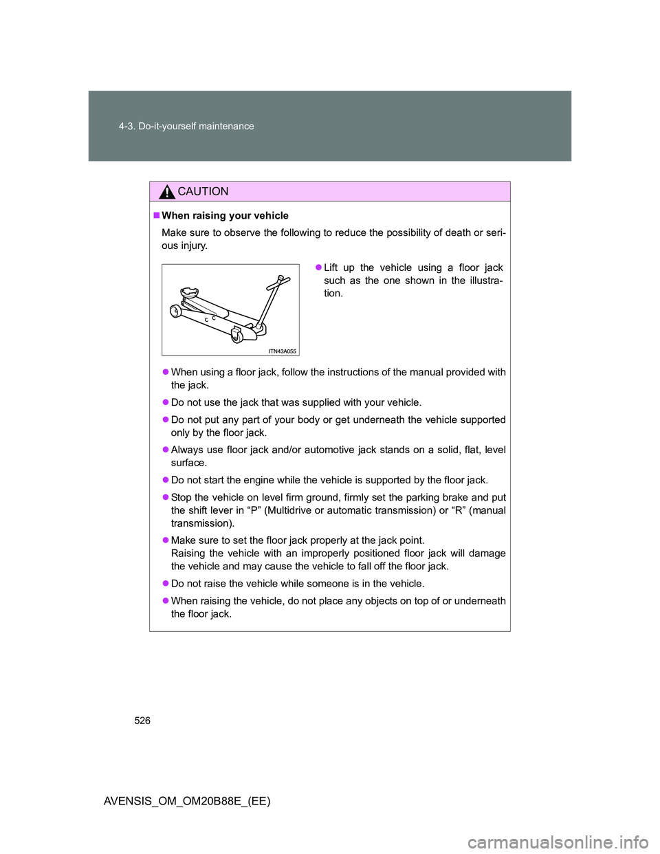 TOYOTA AVENSIS 2014 Owners Manual (in English) 526 4-3. Do-it-yourself maintenance
AVENSIS_OM_OM20B88E_(EE)
CAUTION
When raising your vehicle
Make sure to observe the following to reduce the possibility of death or seri-
ous injury.
When usi TOYOTA AVENSIS 2014 Owners Manual (in English) 526 4-3. Do-it-yourself maintenance
AVENSIS_OM_OM20B88E_(EE)
CAUTION
When raising your vehicle
Make sure to observe the following to reduce the possibility of death or seri-
ous injury.
When usi