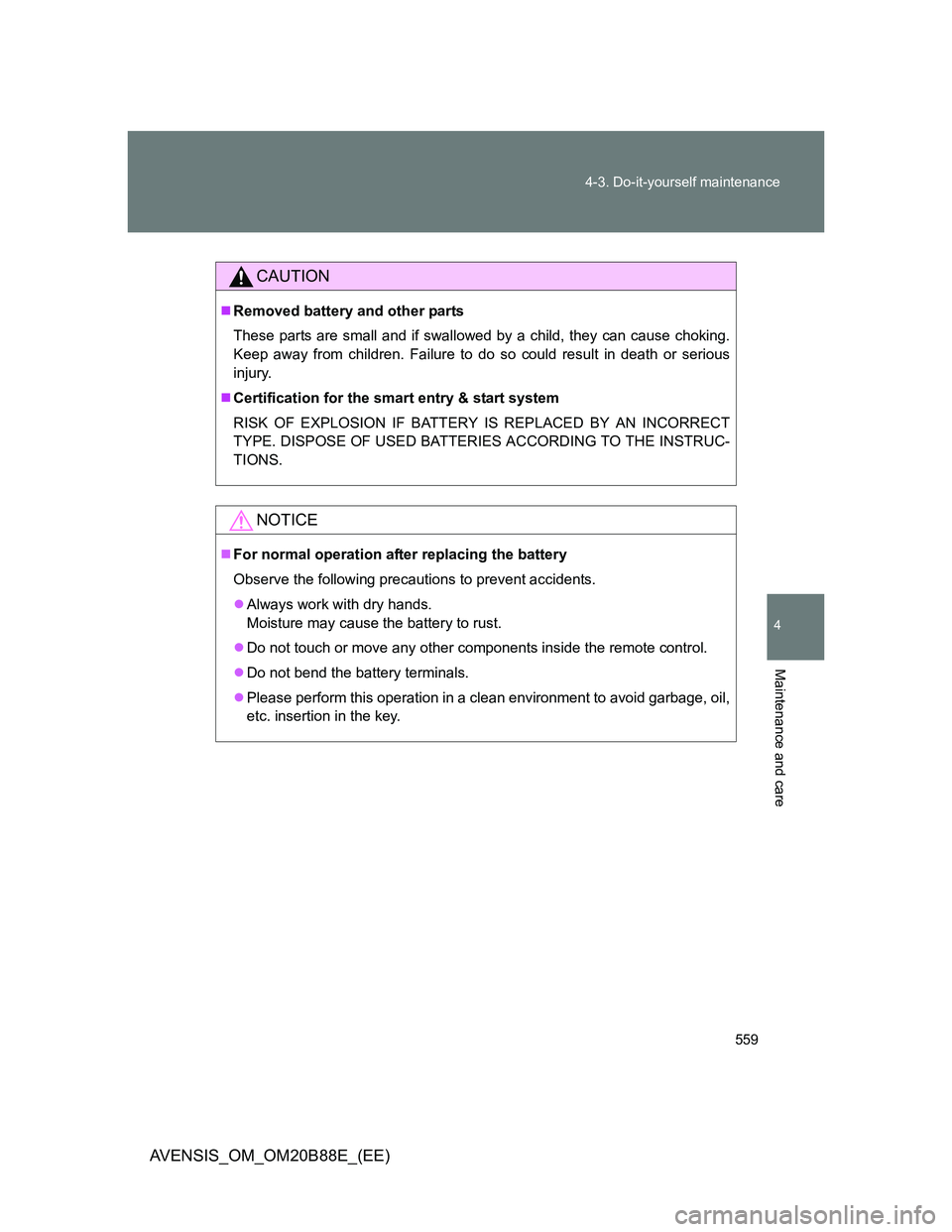 TOYOTA AVENSIS 2014  Owners Manual (in English) 559 4-3. Do-it-yourself maintenance
4
Maintenance and care
AVENSIS_OM_OM20B88E_(EE)
CAUTION
Removed battery and other parts
These parts are small and if swallowed by a child, they can cause choking