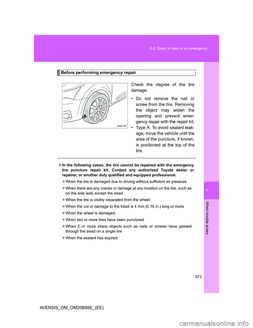 TOYOTA AVENSIS 2014 Owners Manual (in English) 5
673 5-2. Steps to take in an emergency
When trouble arises
AVENSIS_OM_OM20B88E_(EE)
Before performing emergency repair
Check the degree of the tire
damage.
• Do not remove the nail or
screw from t TOYOTA AVENSIS 2014 Owners Manual (in English) 5
673 5-2. Steps to take in an emergency
When trouble arises
AVENSIS_OM_OM20B88E_(EE)
Before performing emergency repair
Check the degree of the tire
damage.
• Do not remove the nail or
screw from t