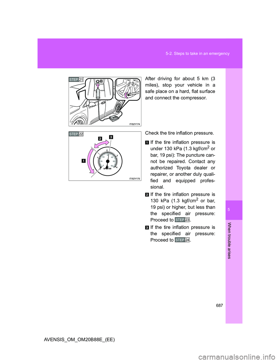 TOYOTA AVENSIS 2014 Owners Manual (in English) 5
687 5-2. Steps to take in an emergency
When trouble arises
AVENSIS_OM_OM20B88E_(EE)After driving for about 5 km (3
miles), stop your vehicle in a
safe place on a hard, flat surface
and connect the c TOYOTA AVENSIS 2014 Owners Manual (in English) 5
687 5-2. Steps to take in an emergency
When trouble arises
AVENSIS_OM_OM20B88E_(EE)After driving for about 5 km (3
miles), stop your vehicle in a
safe place on a hard, flat surface
and connect the c