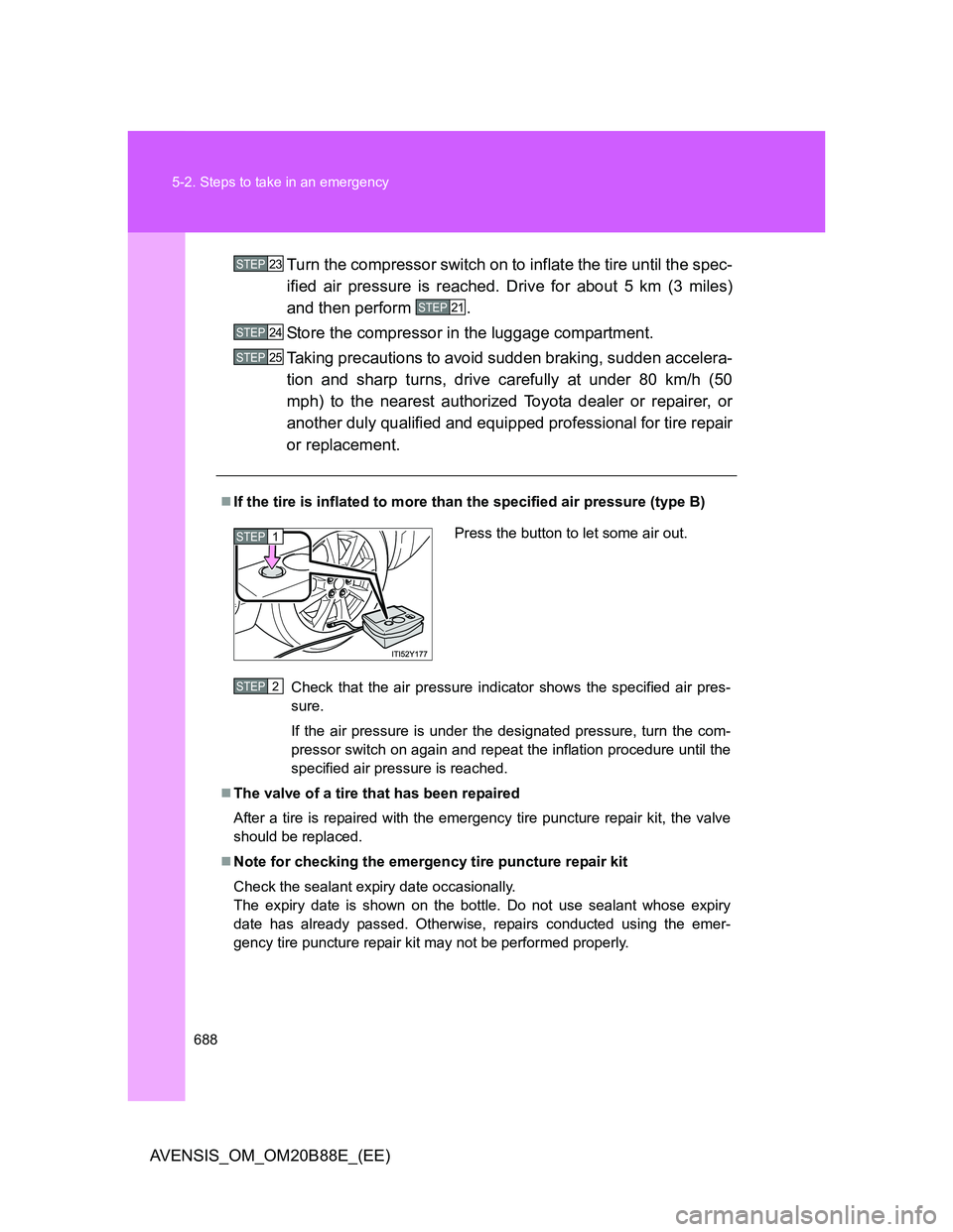 TOYOTA AVENSIS 2014 Owners Manual (in English) 688 5-2. Steps to take in an emergency
AVENSIS_OM_OM20B88E_(EE)Turn the compressor switch on to inflate the tire until the spec-
ified air pressure is reached. Drive for about 5 km (3 miles)
and then TOYOTA AVENSIS 2014 Owners Manual (in English) 688 5-2. Steps to take in an emergency
AVENSIS_OM_OM20B88E_(EE)Turn the compressor switch on to inflate the tire until the spec-
ified air pressure is reached. Drive for about 5 km (3 miles)
and then