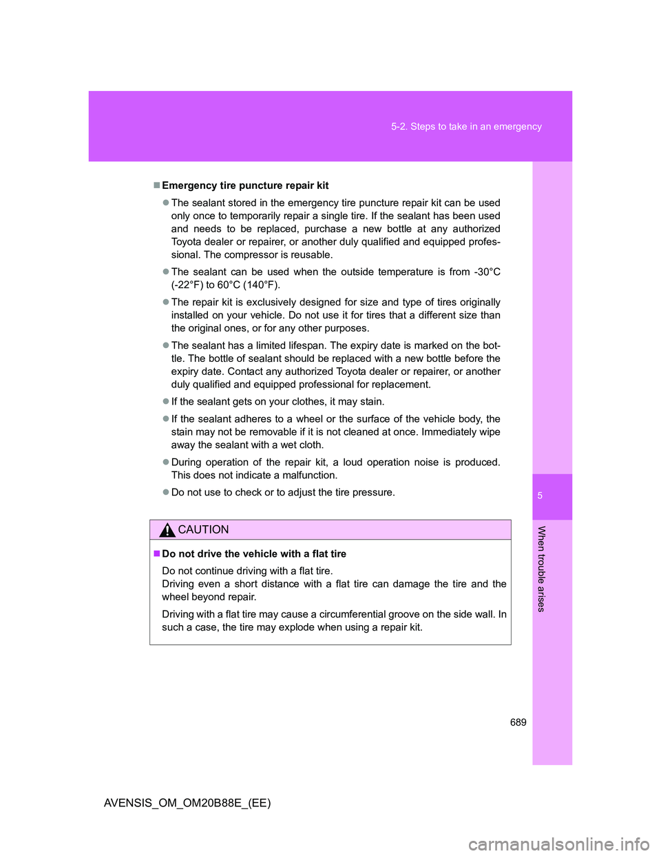 TOYOTA AVENSIS 2014 Owners Manual (in English) 5
689 5-2. Steps to take in an emergency
When trouble arises
AVENSIS_OM_OM20B88E_(EE)
Emergency tire puncture repair kit
The sealant stored in the emergency tire puncture repair kit can be used
TOYOTA AVENSIS 2014 Owners Manual (in English) 5
689 5-2. Steps to take in an emergency
When trouble arises
AVENSIS_OM_OM20B88E_(EE)
Emergency tire puncture repair kit
The sealant stored in the emergency tire puncture repair kit can be used