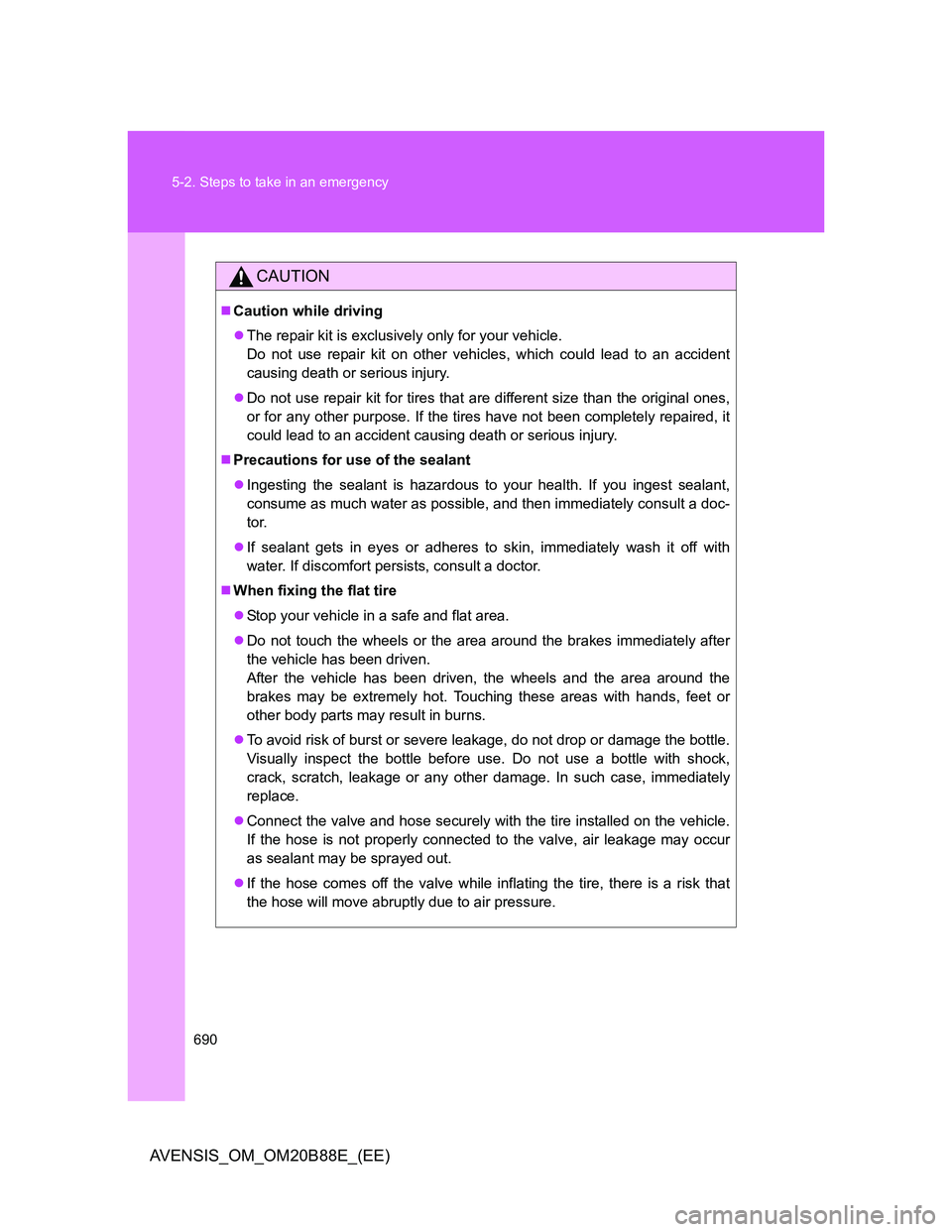 TOYOTA AVENSIS 2014 Owners Manual (in English) 690 5-2. Steps to take in an emergency
AVENSIS_OM_OM20B88E_(EE)
CAUTION
Caution while driving
The repair kit is exclusively only for your vehicle.
Do not use repair kit on other vehicles, which TOYOTA AVENSIS 2014 Owners Manual (in English) 690 5-2. Steps to take in an emergency
AVENSIS_OM_OM20B88E_(EE)
CAUTION
Caution while driving
The repair kit is exclusively only for your vehicle.
Do not use repair kit on other vehicles, which
