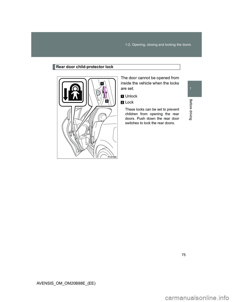 TOYOTA AVENSIS 2014 Owners Manual (in English) 75 1-2. Opening, closing and locking the doors
1
Before driving
AVENSIS_OM_OM20B88E_(EE)
Rear door child-protector lock
The door cannot be opened from
inside the vehicle when the locks
are set.
Unloc TOYOTA AVENSIS 2014 Owners Manual (in English) 75 1-2. Opening, closing and locking the doors
1
Before driving
AVENSIS_OM_OM20B88E_(EE)
Rear door child-protector lock
The door cannot be opened from
inside the vehicle when the locks
are set.
Unloc