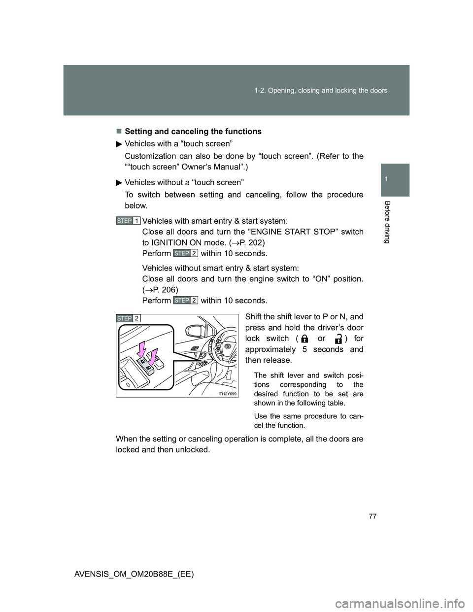 TOYOTA AVENSIS 2014   (in English) Manual PDF 77 1-2. Opening, closing and locking the doors
1
Before driving
AVENSIS_OM_OM20B88E_(EE)Setting and canceling the functions
Vehicles with a “touch screen” 
Customization can also be done by “
