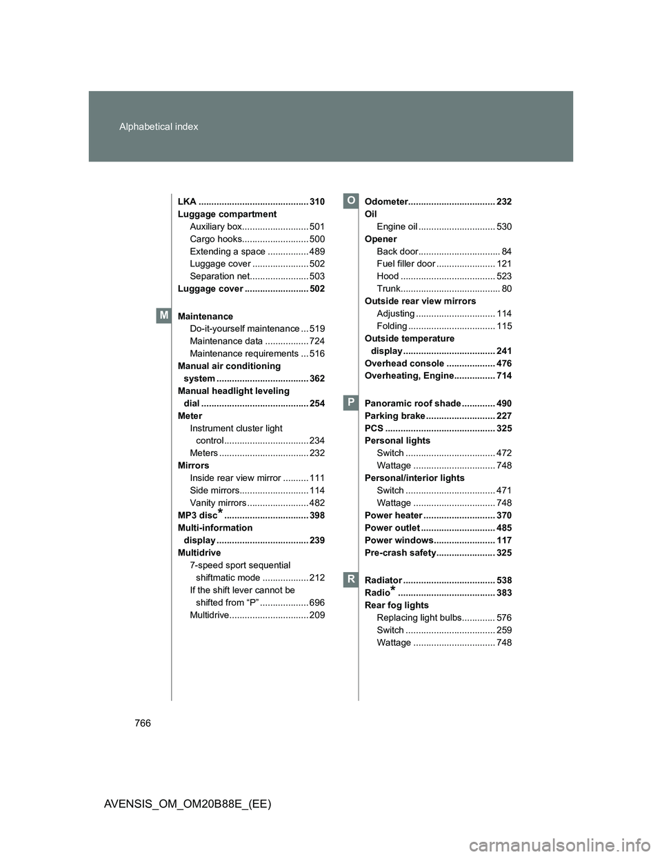 TOYOTA AVENSIS 2014 Owners Manual (in English) 766 Alphabetical index
AVENSIS_OM_OM20B88E_(EE)
LKA ........................................... 310
Luggage compartment
Auxiliary box.......................... 501
Cargo hooks......................... TOYOTA AVENSIS 2014 Owners Manual (in English) 766 Alphabetical index
AVENSIS_OM_OM20B88E_(EE)
LKA ........................................... 310
Luggage compartment
Auxiliary box.......................... 501
Cargo hooks.........................