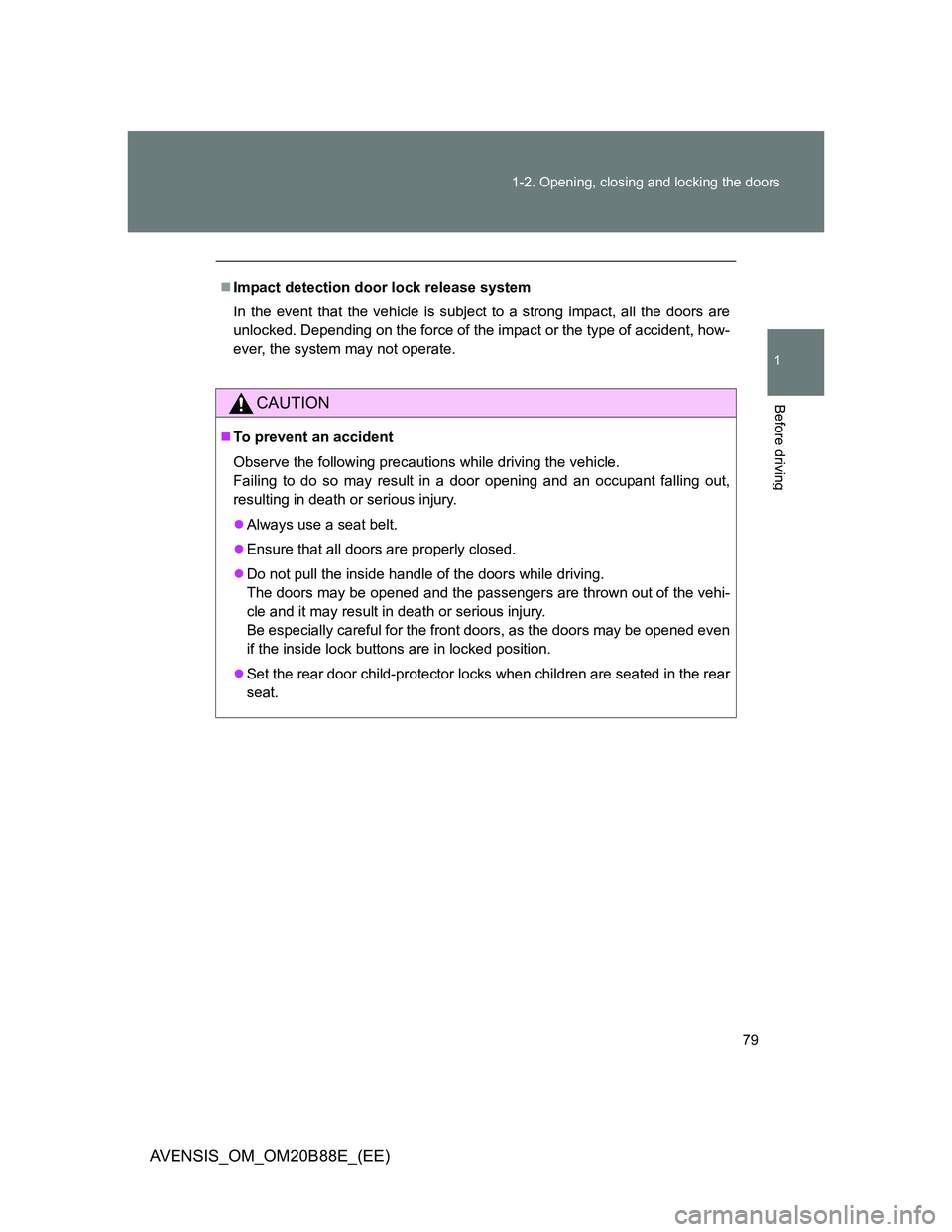 TOYOTA AVENSIS 2014 Owners Manual (in English) 79 1-2. Opening, closing and locking the doors
1
Before driving
AVENSIS_OM_OM20B88E_(EE)
Impact detection door lock release system
In the event that the vehicle is subject to a strong impact, all t TOYOTA AVENSIS 2014 Owners Manual (in English) 79 1-2. Opening, closing and locking the doors
1
Before driving
AVENSIS_OM_OM20B88E_(EE)
Impact detection door lock release system
In the event that the vehicle is subject to a strong impact, all t