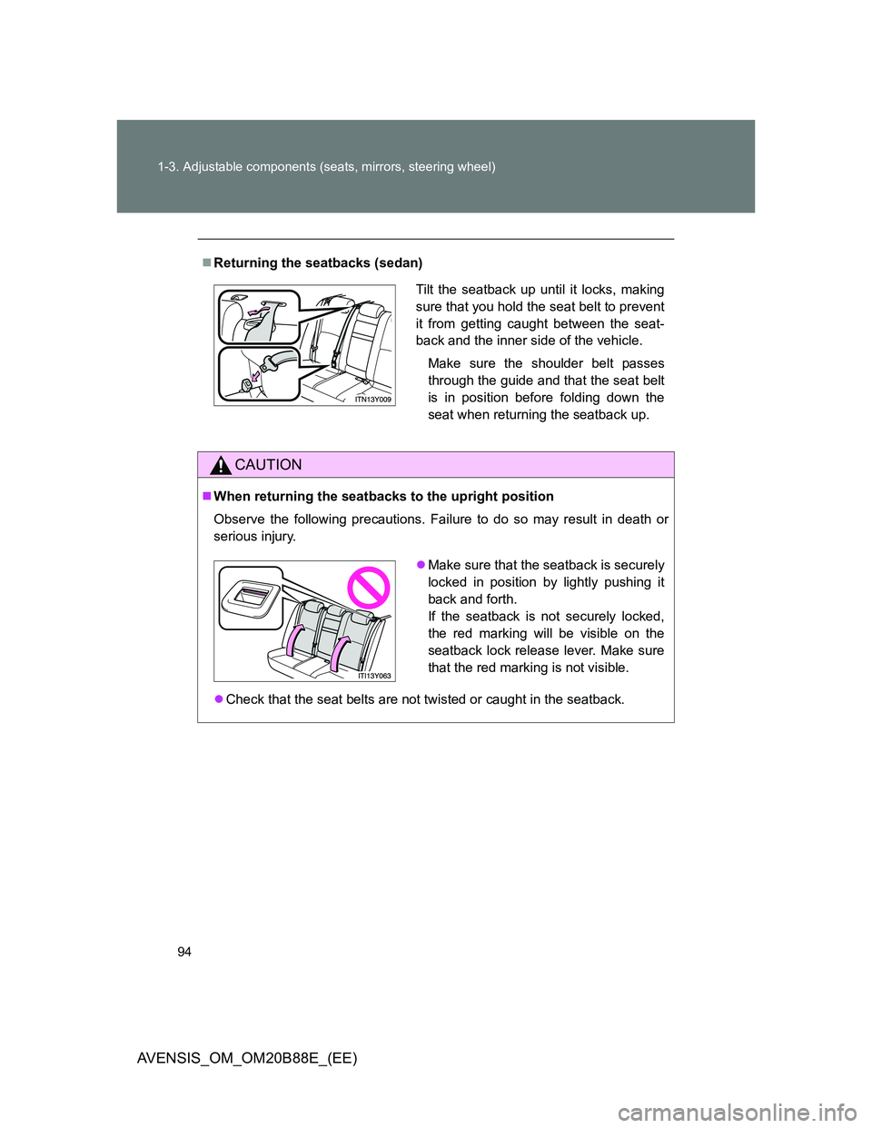 TOYOTA AVENSIS 2014  Owners Manual (in English) 94 1-3. Adjustable components (seats, mirrors, steering wheel)
AVENSIS_OM_OM20B88E_(EE)
Returning the seatbacks (sedan)
CAUTION
When returning the seatbacks to the upright position
Observe the f