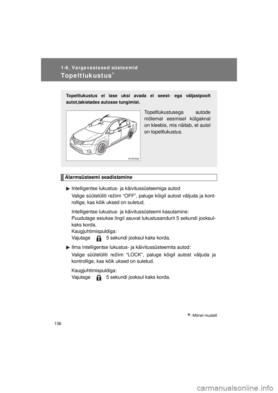 TOYOTA AVENSIS 2015  Kasutusjuhend (in Estonian) 136
1-6. Vargavastased süsteemid
AVENSIS_OM_OM20B99E_(EE)
Topeltlukustus
Alarmsüsteemi seadistamineIntelligentse lukustus- ja  käivitussüsteemiga autod
Valige süütelüliti režiim “OFF”, 