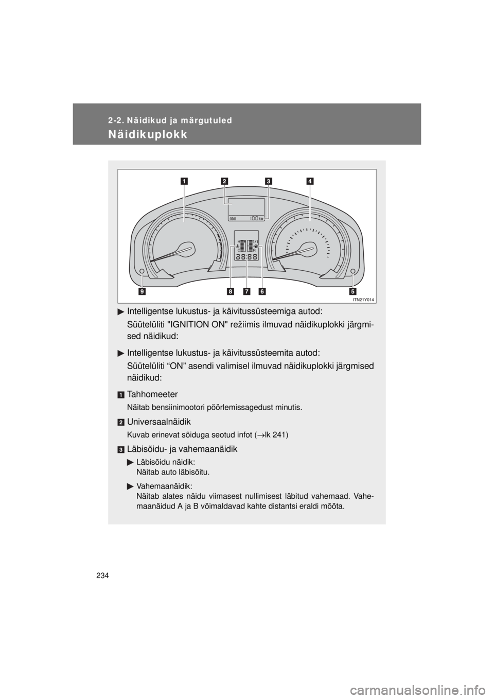 TOYOTA AVENSIS 2015 Kasutusjuhend (in Estonian) 234
AVENSIS_OM_OM20B99E_(EE)
2-2. Näidikud ja märgutuled
Näidikuplokk
Intelligentse lukustus- ja käivitussüsteemiga autod:
Süütelüliti "IGNITION ON" režiimis ilmuvad näidikuplokki järgmi-
s TOYOTA AVENSIS 2015 Kasutusjuhend (in Estonian) 234
AVENSIS_OM_OM20B99E_(EE)
2-2. Näidikud ja märgutuled
Näidikuplokk
Intelligentse lukustus- ja käivitussüsteemiga autod:
Süütelüliti "IGNITION ON" režiimis ilmuvad näidikuplokki järgmi-
s