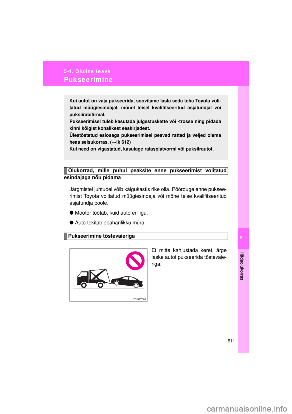 TOYOTA AVENSIS 2015 Kasutusjuhend (in Estonian) 5
611
5-1. Oluline teave
Hädaolukorras
AVENSIS_OM_OM20B99E_(EE)
Pukseerimine
Olukorrad, mille puhul peaksite enne pukseerimist volitatud
esindajaga nõu pidama
Järgmistel juhtudel võib käigukasti TOYOTA AVENSIS 2015 Kasutusjuhend (in Estonian) 5
611
5-1. Oluline teave
Hädaolukorras
AVENSIS_OM_OM20B99E_(EE)
Pukseerimine
Olukorrad, mille puhul peaksite enne pukseerimist volitatud
esindajaga nõu pidama
Järgmistel juhtudel võib käigukasti