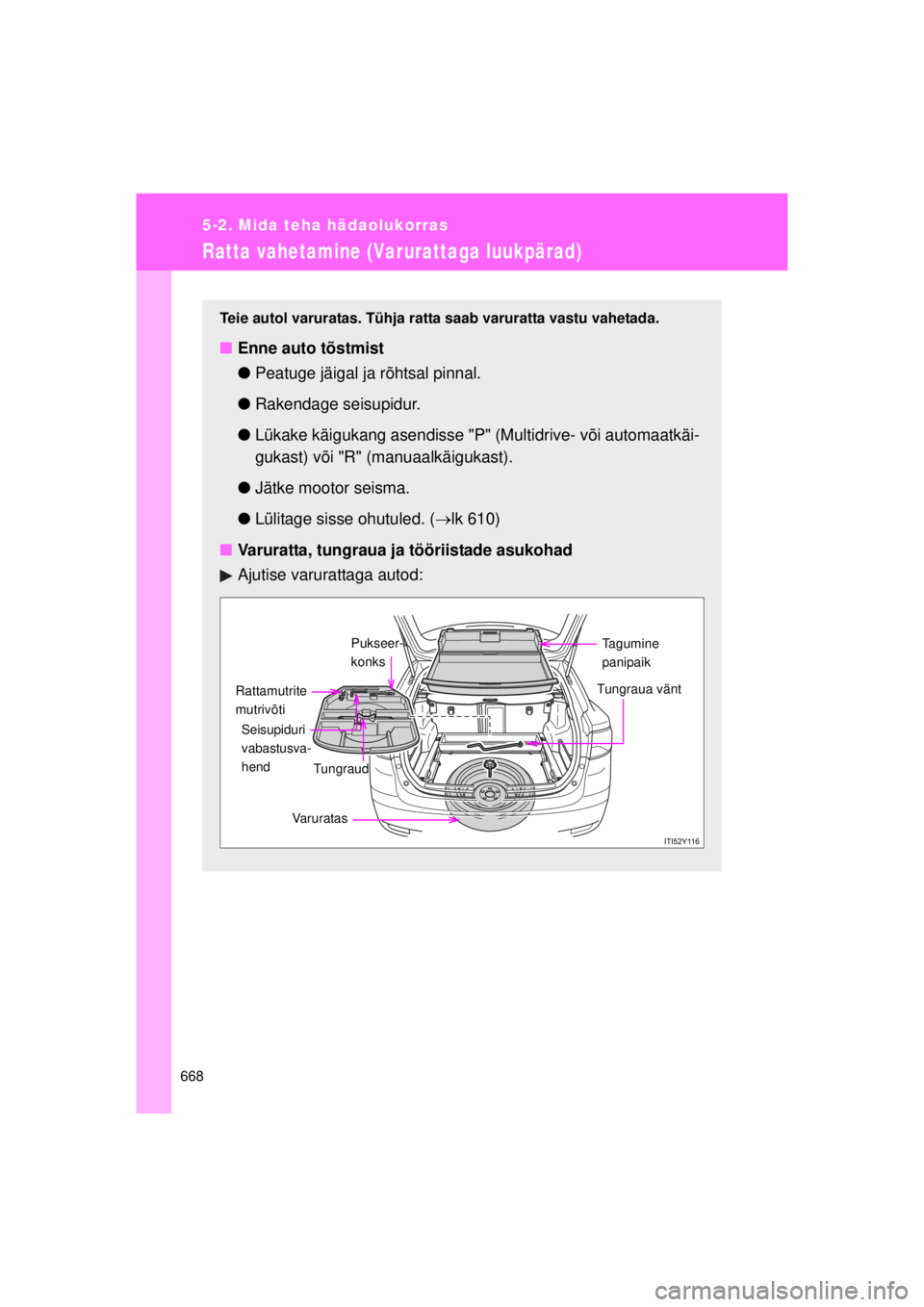 TOYOTA AVENSIS 2015 Kasutusjuhend (in Estonian) 668
5-2. Mida teha hädaolukorras
AVENSIS_OM_OM20B99E_(EE)
Ratta vahetamine (Varurattaga luukpärad)
Teie autol varuratas. Tühja ratta saab varuratta vastu vahetada.
■Enne auto tõstmist
●Peatuge TOYOTA AVENSIS 2015 Kasutusjuhend (in Estonian) 668
5-2. Mida teha hädaolukorras
AVENSIS_OM_OM20B99E_(EE)
Ratta vahetamine (Varurattaga luukpärad)
Teie autol varuratas. Tühja ratta saab varuratta vastu vahetada.
■Enne auto tõstmist
●Peatuge