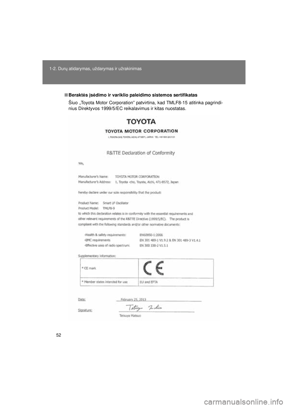 TOYOTA AVENSIS 2015  Eksploatavimo vadovas (in Lithuanian) 52
1-2. Dur
ų atidarymas, uždarymas ir užrakinimas
AVENSIS_OM_OM20B99E_(EE)
■ Berakt ės įs ėdimo ir variklio paleidim o sistemos sertifikatas
Šiuo „Toyota Motor Corporation” patvirtina, k