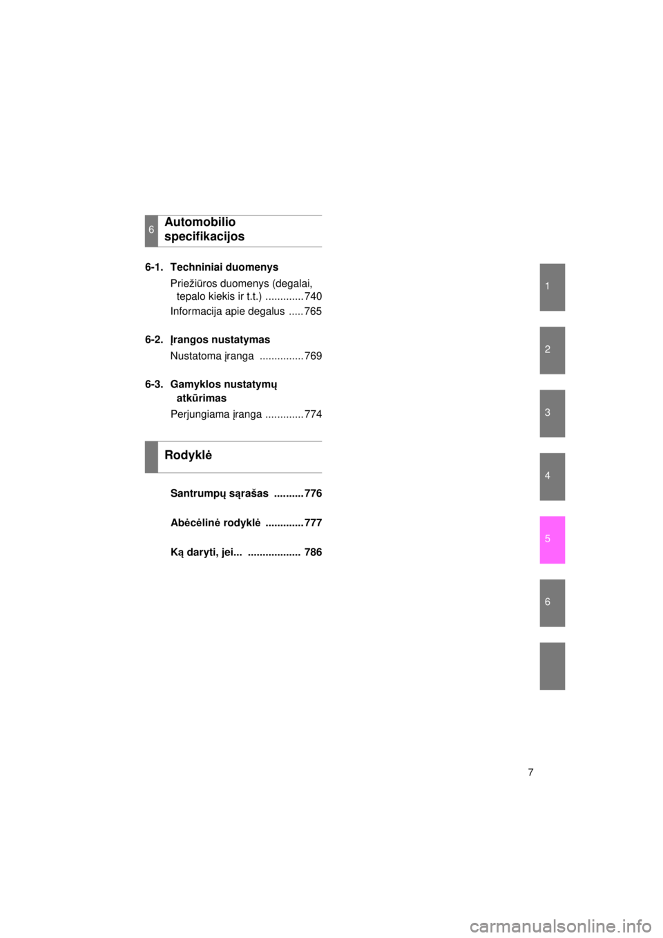 TOYOTA AVENSIS 2015  Eksploatavimo vadovas (in Lithuanian) 1
2
3
4
5
6
7
AVENSIS_OM_OM20B99E_(EE)
6-1. Techniniai duomenysPriežiūros duomenys (degalai, tepalo kiekis ir t.t.) ............. 740
Informacija apie degalus  ..... 765
6-2. Įrangos nustatymas
Nus