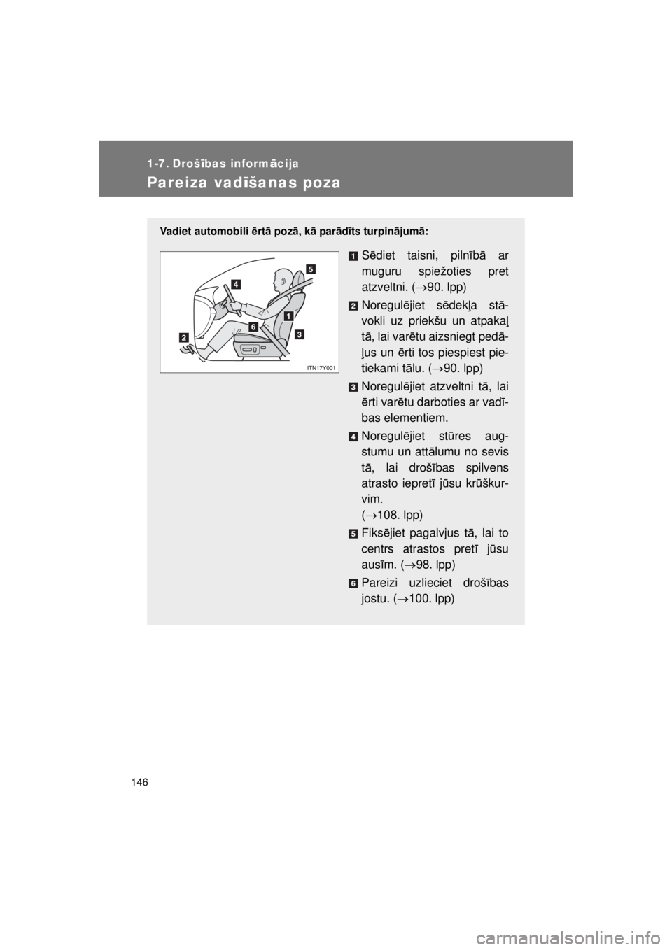 TOYOTA AVENSIS 2015 Lietošanas Instrukcija (in Latvian) 146
AVENSIS_OM_OM20B99E_(EE)
1-7. Drošības inform ācija
Pareiza vad īšanas poza
Vadiet automobili ērtā pozā , kā par ād īts turpin ājum ā:
S ēdiet taisni, piln īb ā ar
muguru spiežo TOYOTA AVENSIS 2015 Lietošanas Instrukcija (in Latvian) 146
AVENSIS_OM_OM20B99E_(EE)
1-7. Drošības inform ācija
Pareiza vad īšanas poza
Vadiet automobili ērtā pozā , kā par ād īts turpin ājum ā:
S ēdiet taisni, piln īb ā ar
muguru spiežo