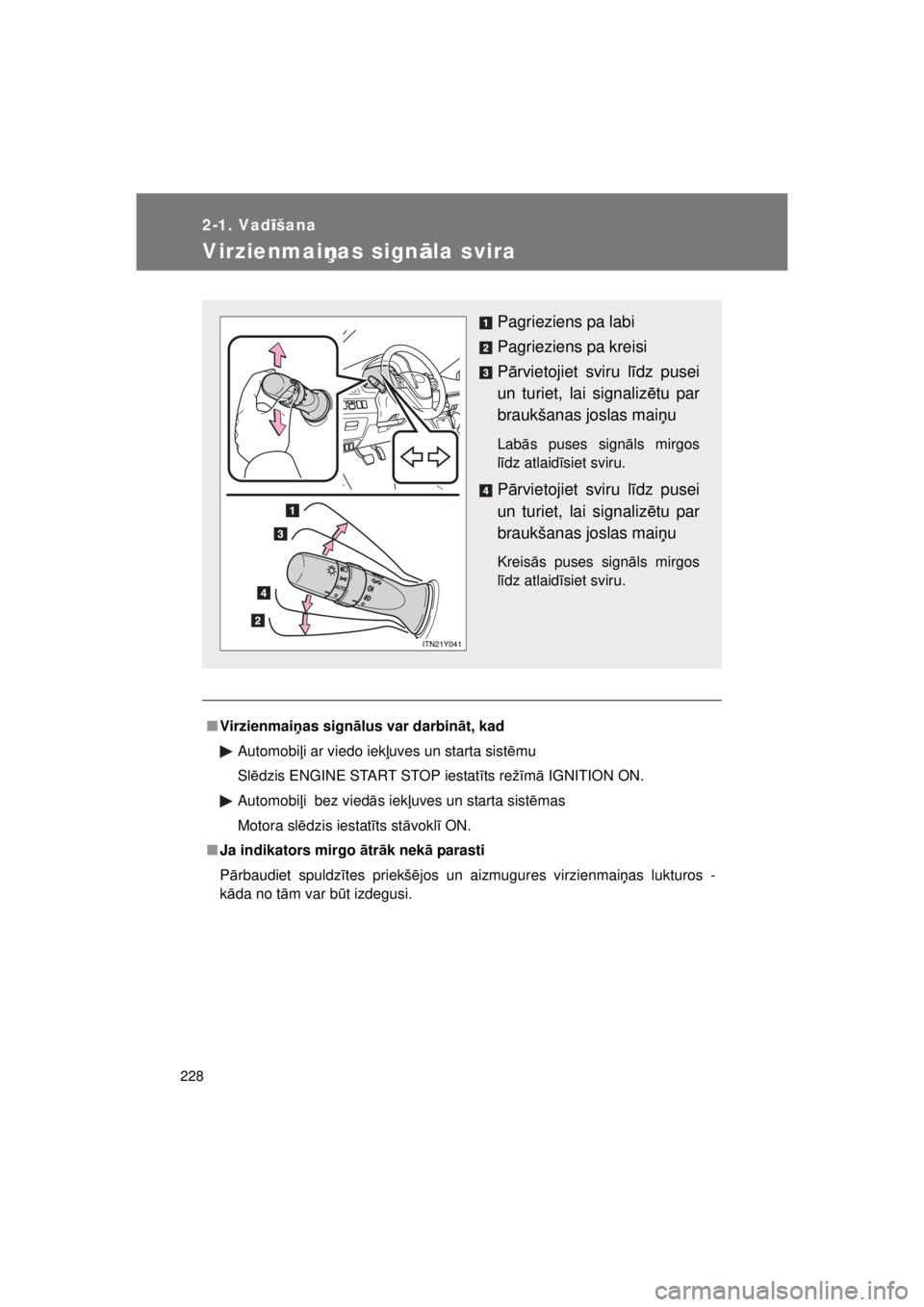 TOYOTA AVENSIS 2015 Lietošanas Instrukcija (in Latvian) 228
2-1. Vadīšana
AVENSIS_OM_OM20B99E_(EE)
Virzienmai ņas signāla svira
■Virzienmai ņas sign ālus var darbin āt, kad
Automobi ļi ar viedo iek ļuves un starta sist ēmu
Sl ēdzis ENGINE STAR TOYOTA AVENSIS 2015 Lietošanas Instrukcija (in Latvian) 228
2-1. Vadīšana
AVENSIS_OM_OM20B99E_(EE)
Virzienmai ņas signāla svira
■Virzienmai ņas sign ālus var darbin āt, kad
Automobi ļi ar viedo iek ļuves un starta sist ēmu
Sl ēdzis ENGINE STAR