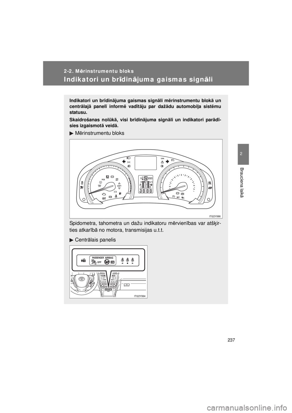 TOYOTA AVENSIS 2015 Lietošanas Instrukcija (in Latvian) 237
2-2. Mērinstrumentu bloks
2
Brauciena laik ā
AVENSIS_OM_OM20B99E_(EE)
Indikatori un br īdinājuma gaismas sign āli
Indikatori un brīdinājuma gaismas sign āli m ērinstrumentu blok ā un
cen TOYOTA AVENSIS 2015 Lietošanas Instrukcija (in Latvian) 237
2-2. Mērinstrumentu bloks
2
Brauciena laik ā
AVENSIS_OM_OM20B99E_(EE)
Indikatori un br īdinājuma gaismas sign āli
Indikatori un brīdinājuma gaismas sign āli m ērinstrumentu blok ā un
cen