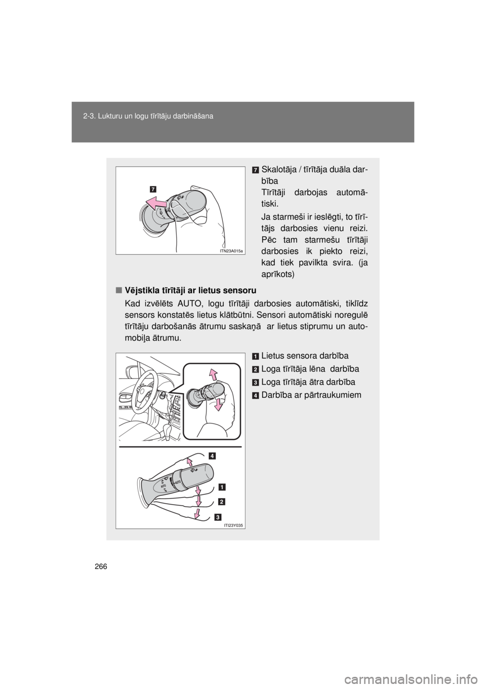TOYOTA AVENSIS 2015 Lietošanas Instrukcija (in Latvian) 266
2-3. Lukturu un logu t
īrī tā ju darbin āšana
AVENSIS_OM_OM20B99E_(EE)
Skalot āja / t īr ītā ja duā la dar-
b ība
Tī rītā ji darbojas autom ā-
tiski.
Ja starmeši ir iesl ēgti, to TOYOTA AVENSIS 2015 Lietošanas Instrukcija (in Latvian) 266
2-3. Lukturu un logu t
īrī tā ju darbin āšana
AVENSIS_OM_OM20B99E_(EE)
Skalot āja / t īr ītā ja duā la dar-
b ība
Tī rītā ji darbojas autom ā-
tiski.
Ja starmeši ir iesl ēgti, to
