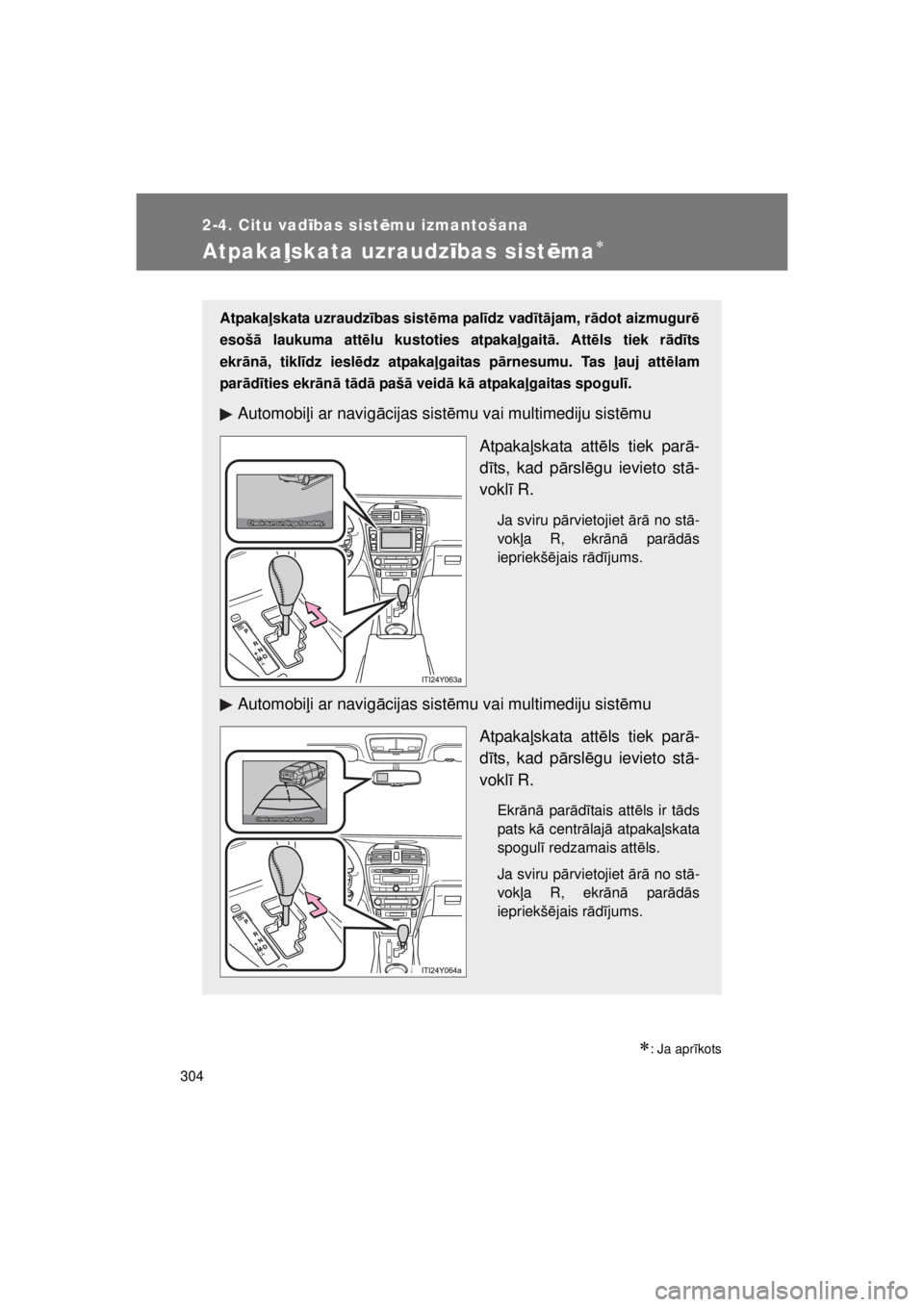 TOYOTA AVENSIS 2015  Lietošanas Instrukcija (in Latvian) 304
2-4. Citu vadības sist ēmu izmantošana
AVENSIS_OM_OM20B99E_(EE)
Atpakaļskata uzraudzības sist ēma
: Ja aprīkots
Atpakaļskata uzraudzības sist ēma pal īdz vad ītājam, r ādot aiz