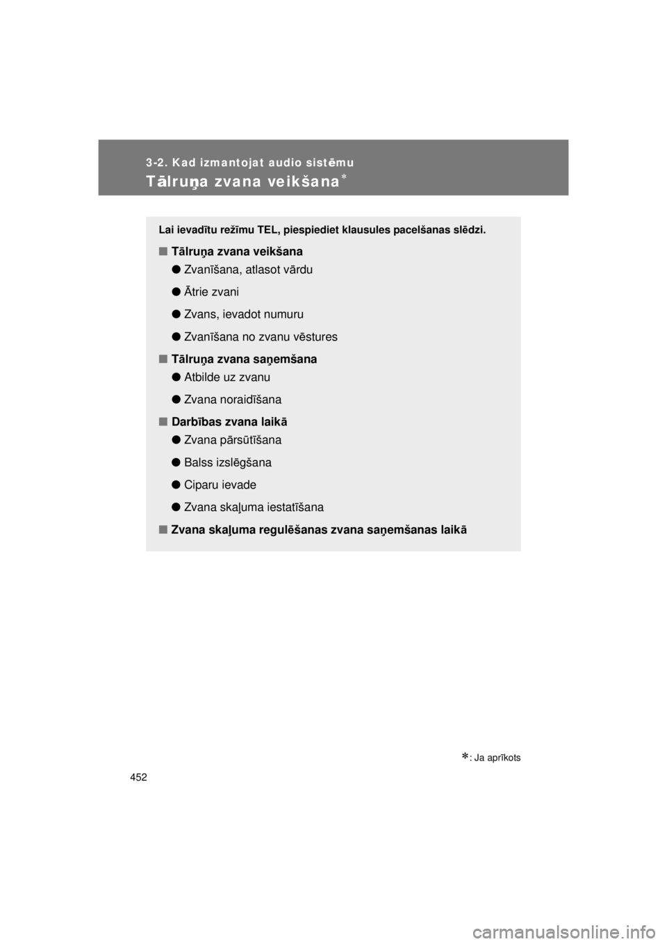 TOYOTA AVENSIS 2015  Lietošanas Instrukcija (in Latvian) 452
3-2. Kad izmantojat audio sistēmu
AVENSIS_OM_OM20B99E_(EE)
T ālru ņa zvana veikšana
: Ja apr īkots
Lai ievad ītu režīmu TEL, piespiediet klausules pacelšanas sl ēdzi.
■ Tā lruņ