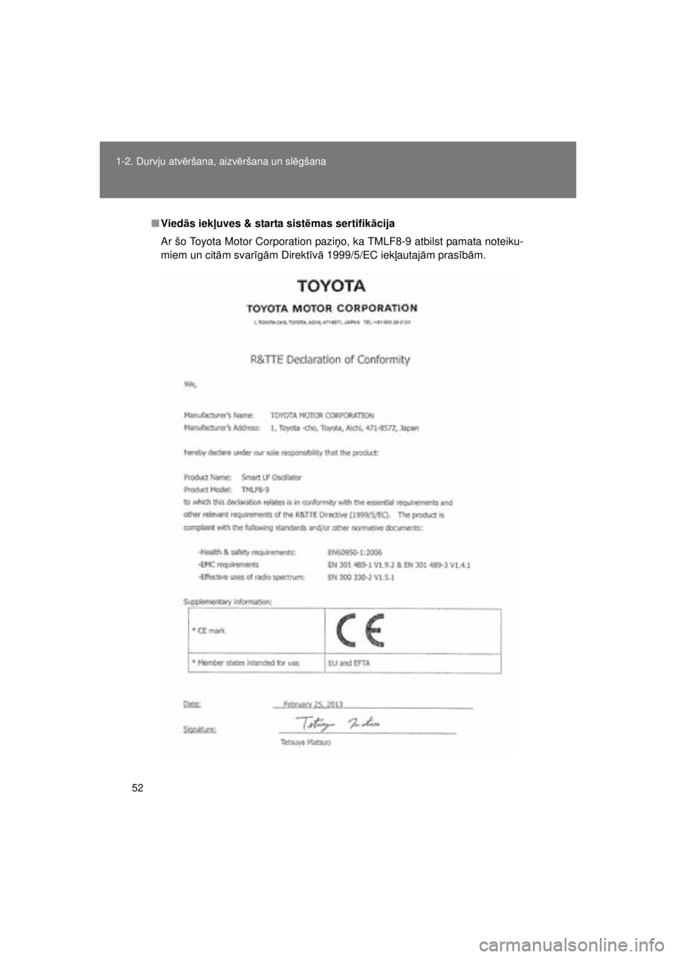TOYOTA AVENSIS 2015  Lietošanas Instrukcija (in Latvian) 52
1-2. Durvju atv
ēršana, aizv ēršana un sl ēgšana
AVENSIS_OM_OM20B99E_(EE)
■ Vied ās iekļuves & starta sist ēmas sertifik ācija
Ar šo Toyota Motor Corporation pazi ņo, ka TMLF8-9 atbil