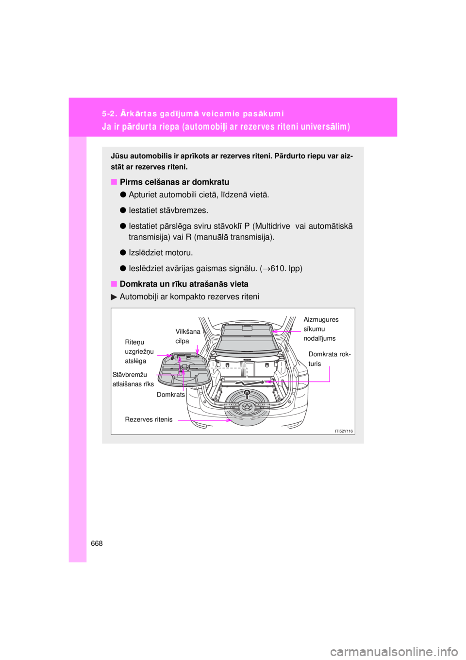 TOYOTA AVENSIS 2015 Lietošanas Instrukcija (in Latvian) 668
5-2. Ārkā rtas gad ījum ā veicamie pas ākumi
AVENSIS_OM_OM20B99E_(EE)
Ja ir p ārdurta riepa (automobiļ i ar rezer ves riteni universā lim)
Jū su automobilis ir apr īkots ar rezerves rite TOYOTA AVENSIS 2015 Lietošanas Instrukcija (in Latvian) 668
5-2. Ārkā rtas gad ījum ā veicamie pas ākumi
AVENSIS_OM_OM20B99E_(EE)
Ja ir p ārdurta riepa (automobiļ i ar rezer ves riteni universā lim)
Jū su automobilis ir apr īkots ar rezerves rite