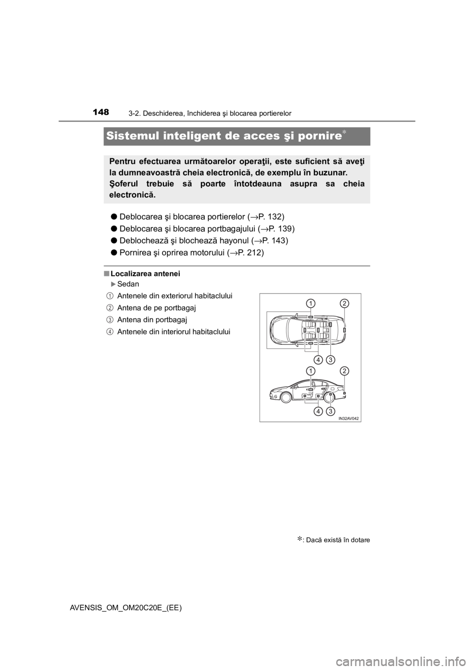 TOYOTA AVENSIS 2016 Manual de utilizare (in Romanian) 1483-2. Deschiderea, închiderea şi blocarea portierelor
AVENSIS_OM_OM20C20E_(EE)
Sistemul inteligent de acces şi por nire∗
●Deblocarea şi blocarea portierelor (→P. 132)
●Deblocarea şi blo TOYOTA AVENSIS 2016 Manual de utilizare (in Romanian) 1483-2. Deschiderea, închiderea şi blocarea portierelor
AVENSIS_OM_OM20C20E_(EE)
Sistemul inteligent de acces şi por nire∗
●Deblocarea şi blocarea portierelor (→P. 132)
●Deblocarea şi blo