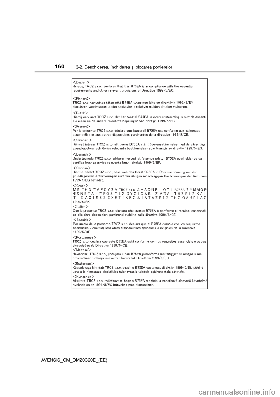 TOYOTA AVENSIS 2016 Manual de utilizare (in Romanian) 1603-2. Deschiderea, închiderea şi blocarea portierelor
AVENSIS_OM_OM20C20E_(EE) TOYOTA AVENSIS 2016 Manual de utilizare (in Romanian) 1603-2. Deschiderea, închiderea şi blocarea portierelor
AVENSIS_OM_OM20C20E_(EE)