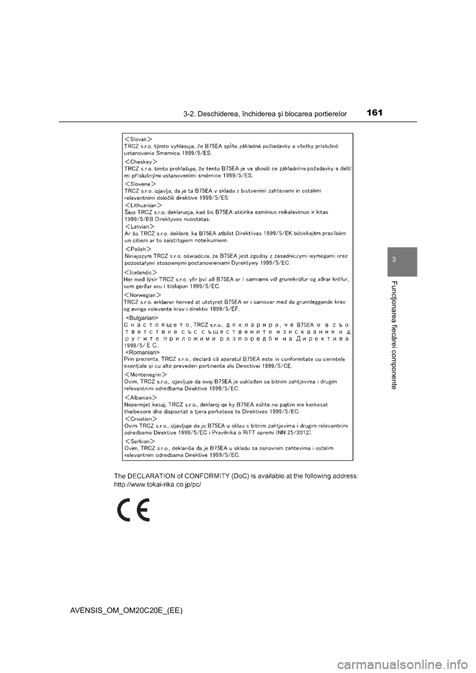TOYOTA AVENSIS 2016  Manual de utilizare (in Romanian) 1613-2. Deschiderea, închiderea şi blocarea portierelor
3
Funcţionarea fiec ărei componente
AVENSIS_OM_OM20C20E_(EE) 
