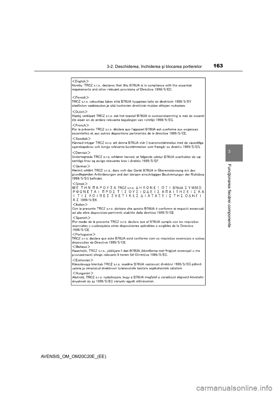 TOYOTA AVENSIS 2016  Manual de utilizare (in Romanian) 1633-2. Deschiderea, închiderea şi blocarea portierelor
3
Funcţionarea fiecărei componente
AVENSIS_OM_OM20C20E_(EE) 