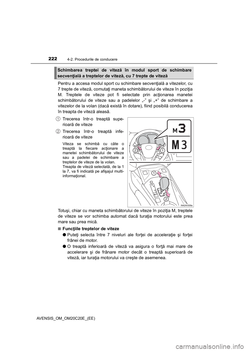 TOYOTA AVENSIS 2016 Manual de utilizare (in Romanian) 2224-2. Procedurile de conducere
AVENSIS_OM_OM20C20E_(EE)
Pentru a accesa modul sport cu schimbare secvenţială a vitezelor, cu
7 trepte de viteză, comutaţi maneta schimbătorului de viteze în poz TOYOTA AVENSIS 2016 Manual de utilizare (in Romanian) 2224-2. Procedurile de conducere
AVENSIS_OM_OM20C20E_(EE)
Pentru a accesa modul sport cu schimbare secvenţială a vitezelor, cu
7 trepte de viteză, comutaţi maneta schimbătorului de viteze în poz