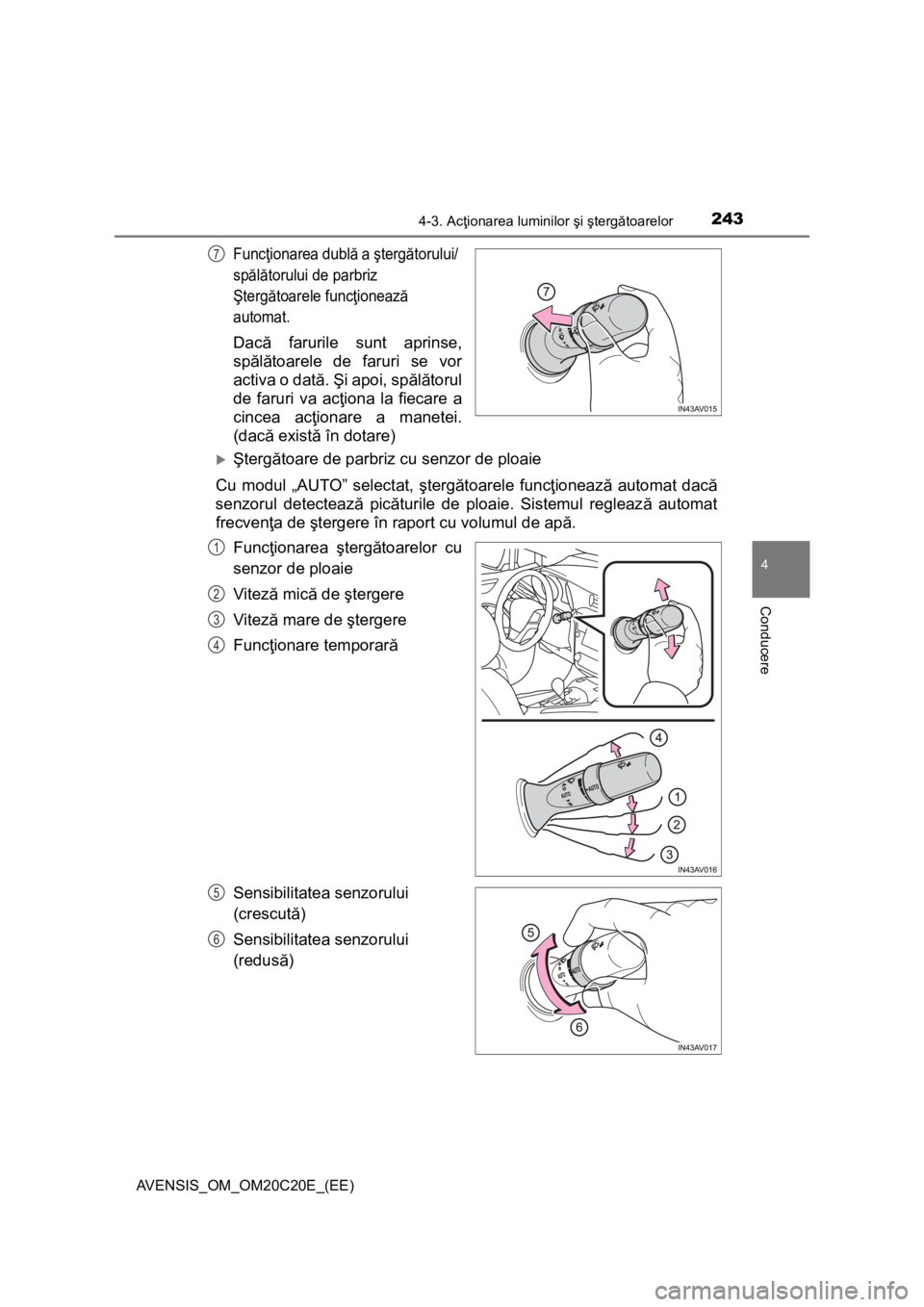 TOYOTA AVENSIS 2016 Manual de utilizare (in Romanian) 2434-3. Acţionarea luminilor şi ştergătoarelor
4
Conducere
AVENSIS_OM_OM20C20E_(EE)
Funcţionarea dublă a ştergătorului/
spălătorului de parbriz
Ştergătoarele funcţionează
automat.
Dac TOYOTA AVENSIS 2016 Manual de utilizare (in Romanian) 2434-3. Acţionarea luminilor şi ştergătoarelor
4
Conducere
AVENSIS_OM_OM20C20E_(EE)
Funcţionarea dublă a ştergătorului/
spălătorului de parbriz
Ştergătoarele funcţionează
automat.
Dac