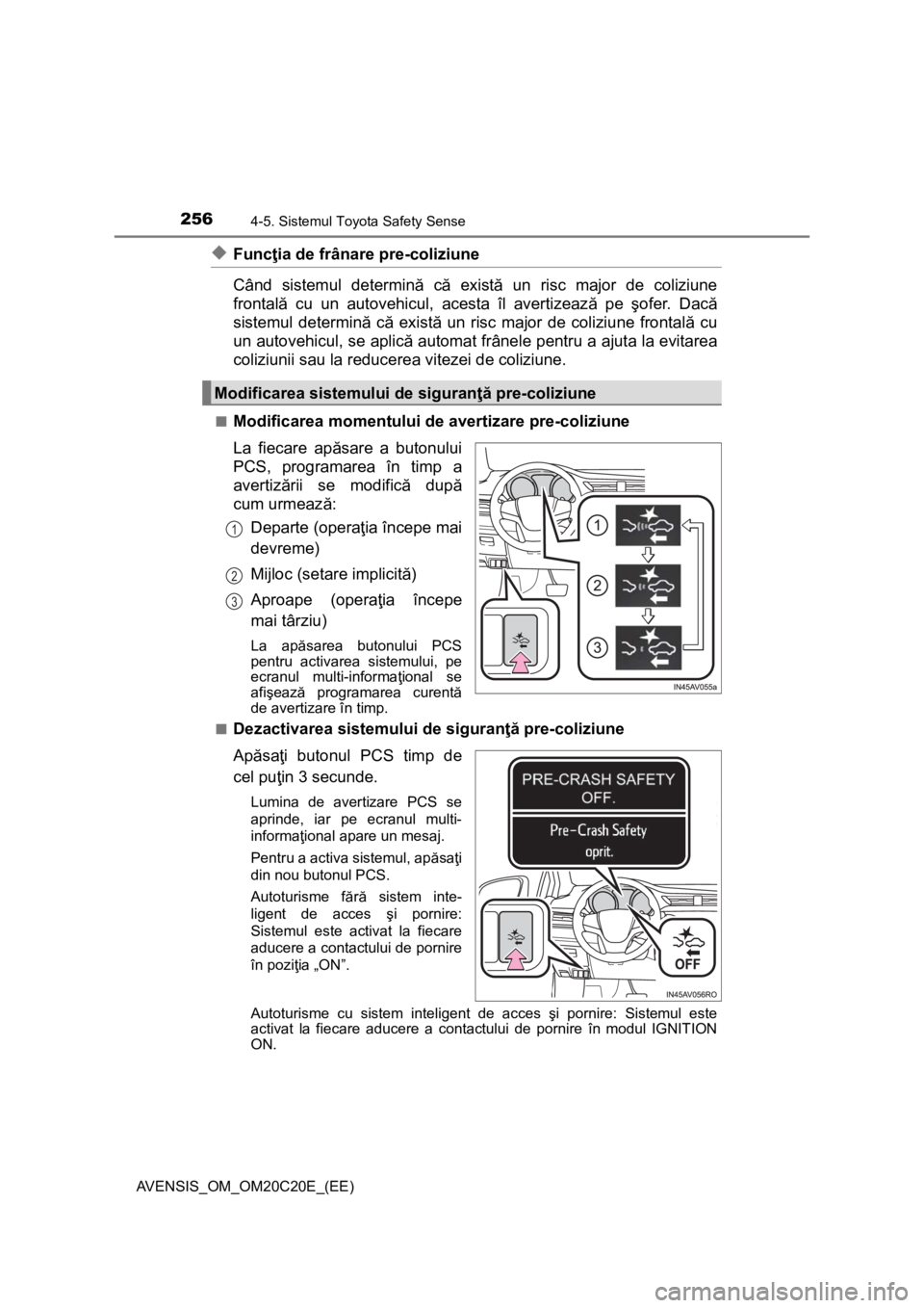 TOYOTA AVENSIS 2016 Manual de utilizare (in Romanian) 2564-5. Sistemul Toyota Safety Sense
AVENSIS_OM_OM20C20E_(EE)
◆Funcţia de frânare pre-coliziune
Când sistemul determină că există un risc major de coliziune
frontală cu un autovehicul, acesta TOYOTA AVENSIS 2016 Manual de utilizare (in Romanian) 2564-5. Sistemul Toyota Safety Sense
AVENSIS_OM_OM20C20E_(EE)
◆Funcţia de frânare pre-coliziune
Când sistemul determină că există un risc major de coliziune
frontală cu un autovehicul, acesta