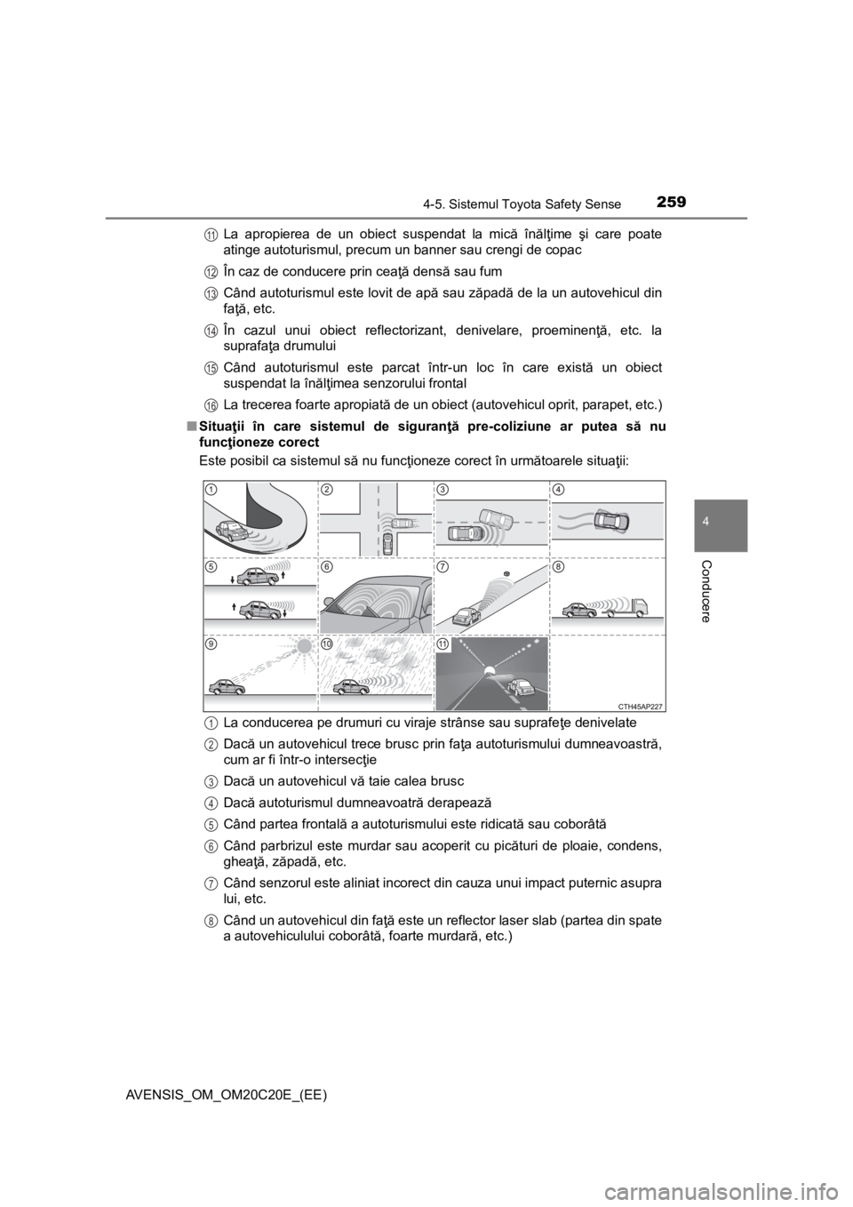 TOYOTA AVENSIS 2016 Manual de utilizare (in Romanian) 2594-5. Sistemul Toyota Safety Sense
4
Conducere
AVENSIS_OM_OM20C20E_(EE)La apropierea de un obiect suspendat la mică înălţime şi care poate
atinge autoturismul, precum un banner sau crengi de co TOYOTA AVENSIS 2016 Manual de utilizare (in Romanian) 2594-5. Sistemul Toyota Safety Sense
4
Conducere
AVENSIS_OM_OM20C20E_(EE)La apropierea de un obiect suspendat la mică înălţime şi care poate
atinge autoturismul, precum un banner sau crengi de co
