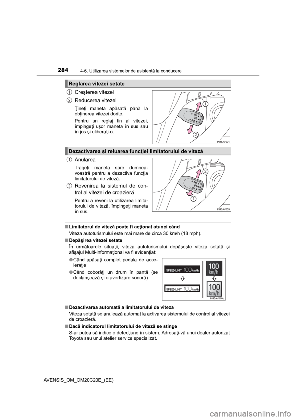 TOYOTA AVENSIS 2016 Manual de utilizare (in Romanian) 2844-6. Utilizarea sistemelor de asistenţă la conducere
AVENSIS_OM_OM20C20E_(EE)
Creşterea vitezei
Reducerea vitezei
Ţineţi maneta apăsată până la
obţinerea vitezei dorite.
Pentru un reglaj TOYOTA AVENSIS 2016 Manual de utilizare (in Romanian) 2844-6. Utilizarea sistemelor de asistenţă la conducere
AVENSIS_OM_OM20C20E_(EE)
Creşterea vitezei
Reducerea vitezei
Ţineţi maneta apăsată până la
obţinerea vitezei dorite.
Pentru un reglaj