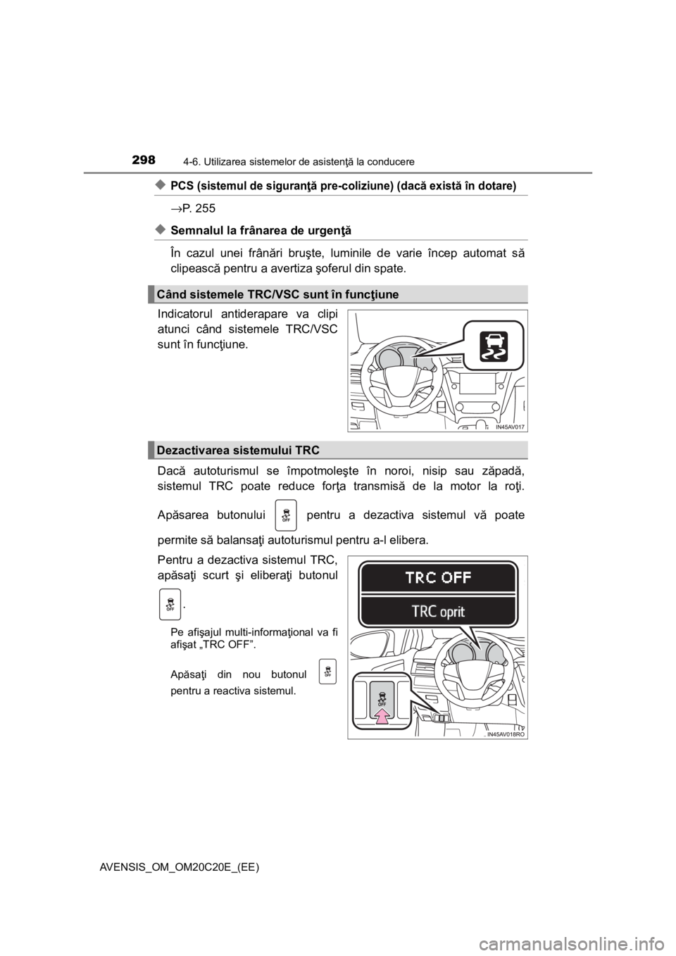 TOYOTA AVENSIS 2016 Manual de utilizare (in Romanian) 2984-6. Utilizarea sistemelor de asistenţă la conducere
AVENSIS_OM_OM20C20E_(EE)
◆PCS (sistemul de siguranţă pre-coliziune) (dacă există în dotare)
→P. 2 5 5
◆Semnalul la frânarea de ur TOYOTA AVENSIS 2016 Manual de utilizare (in Romanian) 2984-6. Utilizarea sistemelor de asistenţă la conducere
AVENSIS_OM_OM20C20E_(EE)
◆PCS (sistemul de siguranţă pre-coliziune) (dacă există în dotare)
→P. 2 5 5
◆Semnalul la frânarea de ur